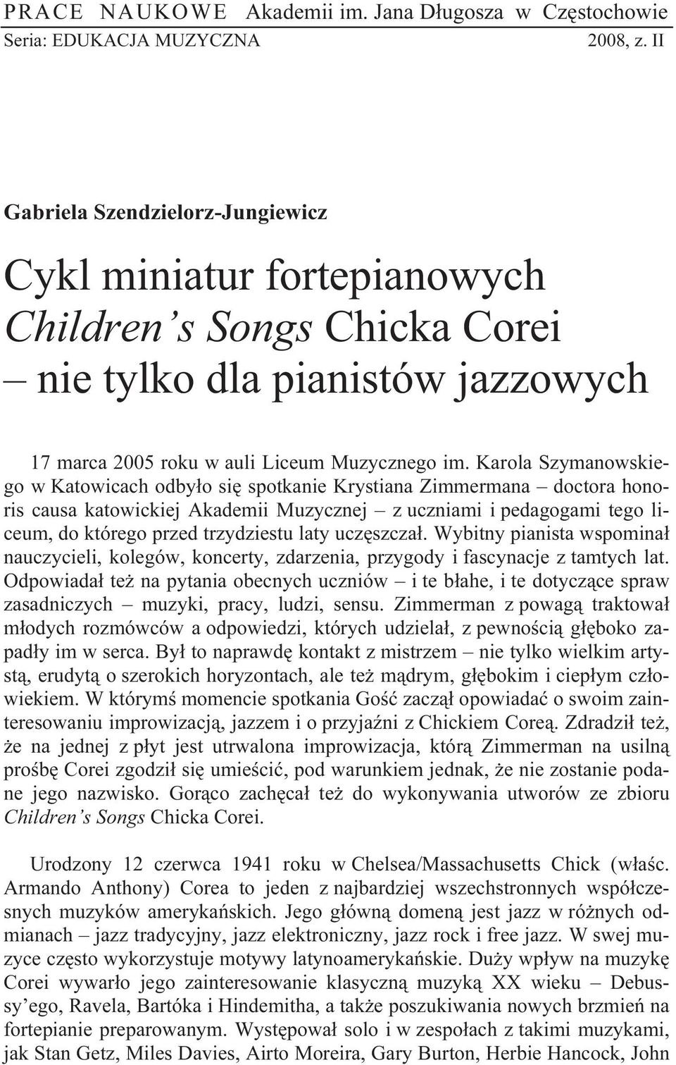 Karola Szymanowskiego w Katowicach odbyło się spotkanie Krystiana Zimmermana doctora honoris causa katowickiej Akademii Muzycznej z uczniami i pedagogami tego liceum, do którego przed trzydziestu