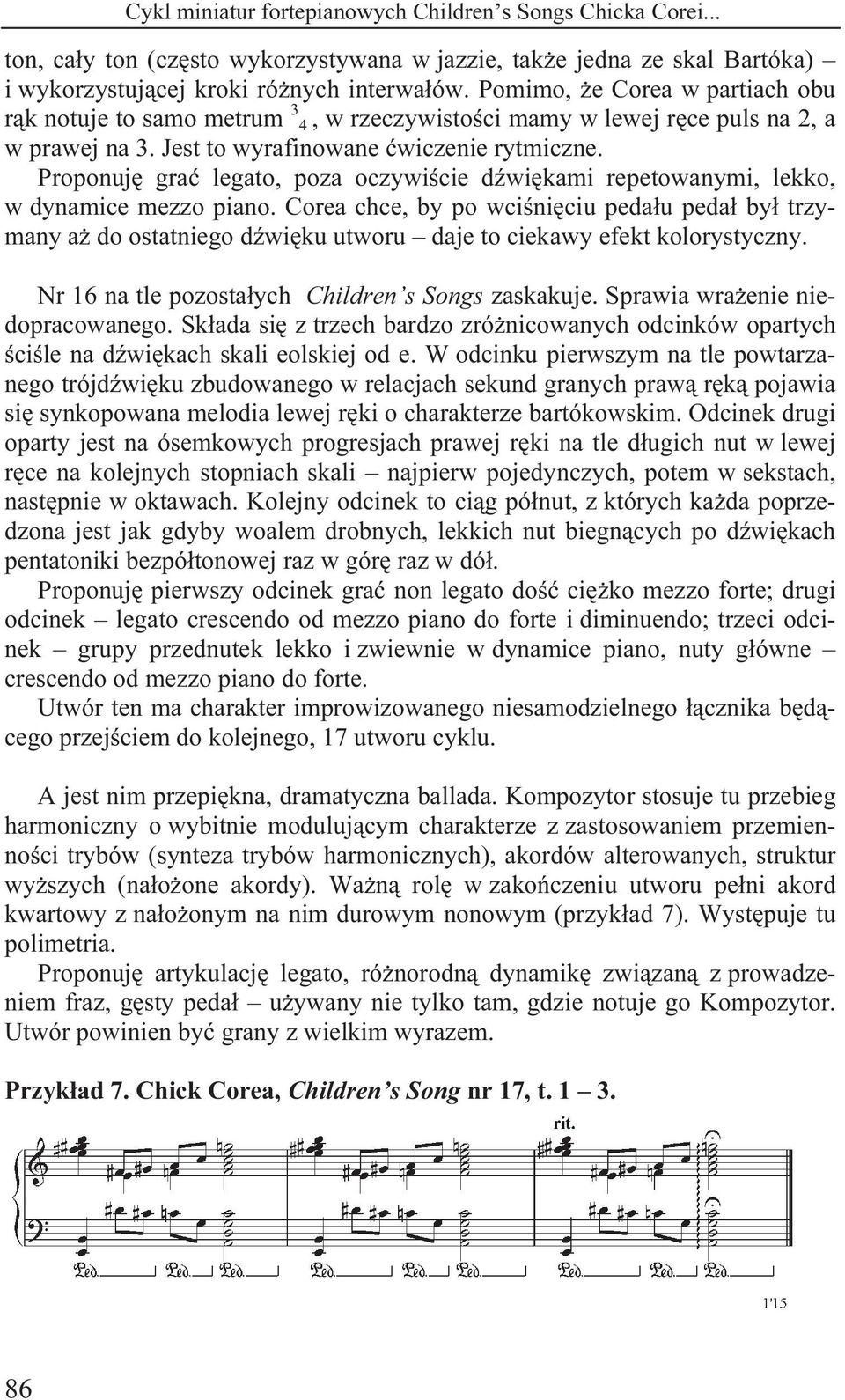 Proponuję grać legato, poza oczywiście dźwiękami repetowanymi, lekko, w dynamice mezzo piano.