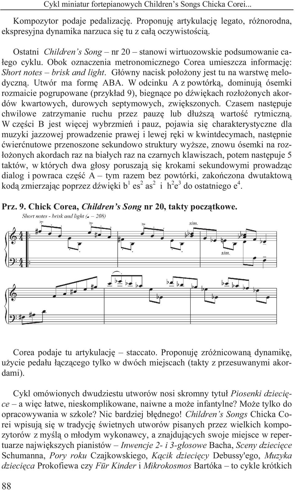 Główny nacisk położony jest tu na warstwę melodyczną. Utwór ma formę ABA.