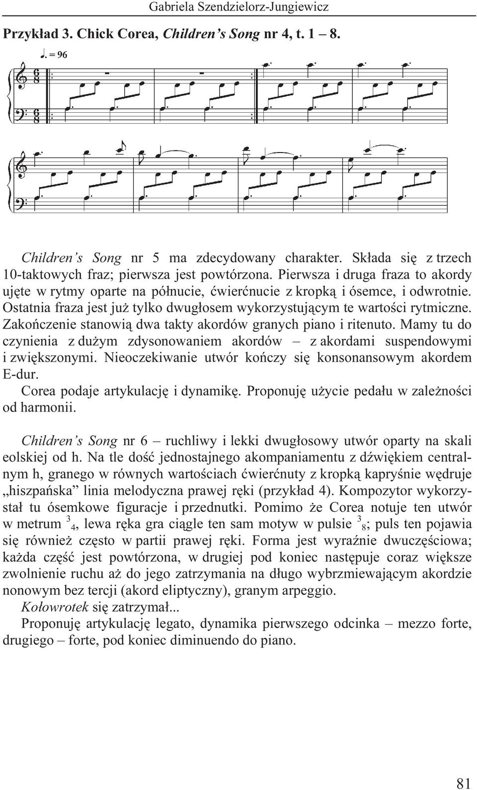 Zakończenie stanowią dwa takty akordów granych piano i ritenuto. Mamy tu do czynienia z dużym zdysonowaniem akordów z akordami suspendowymi i zwiększonymi.