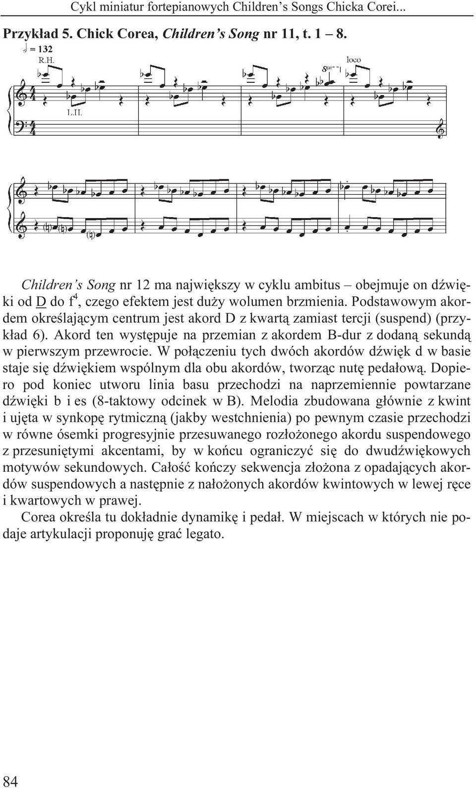 Podstawowym akordem określającym centrum jest akord D z kwartą zamiast tercji (suspend) (przykład 6). Akord ten występuje na przemian z akordem B-dur z dodaną sekundą w pierwszym przewrocie.
