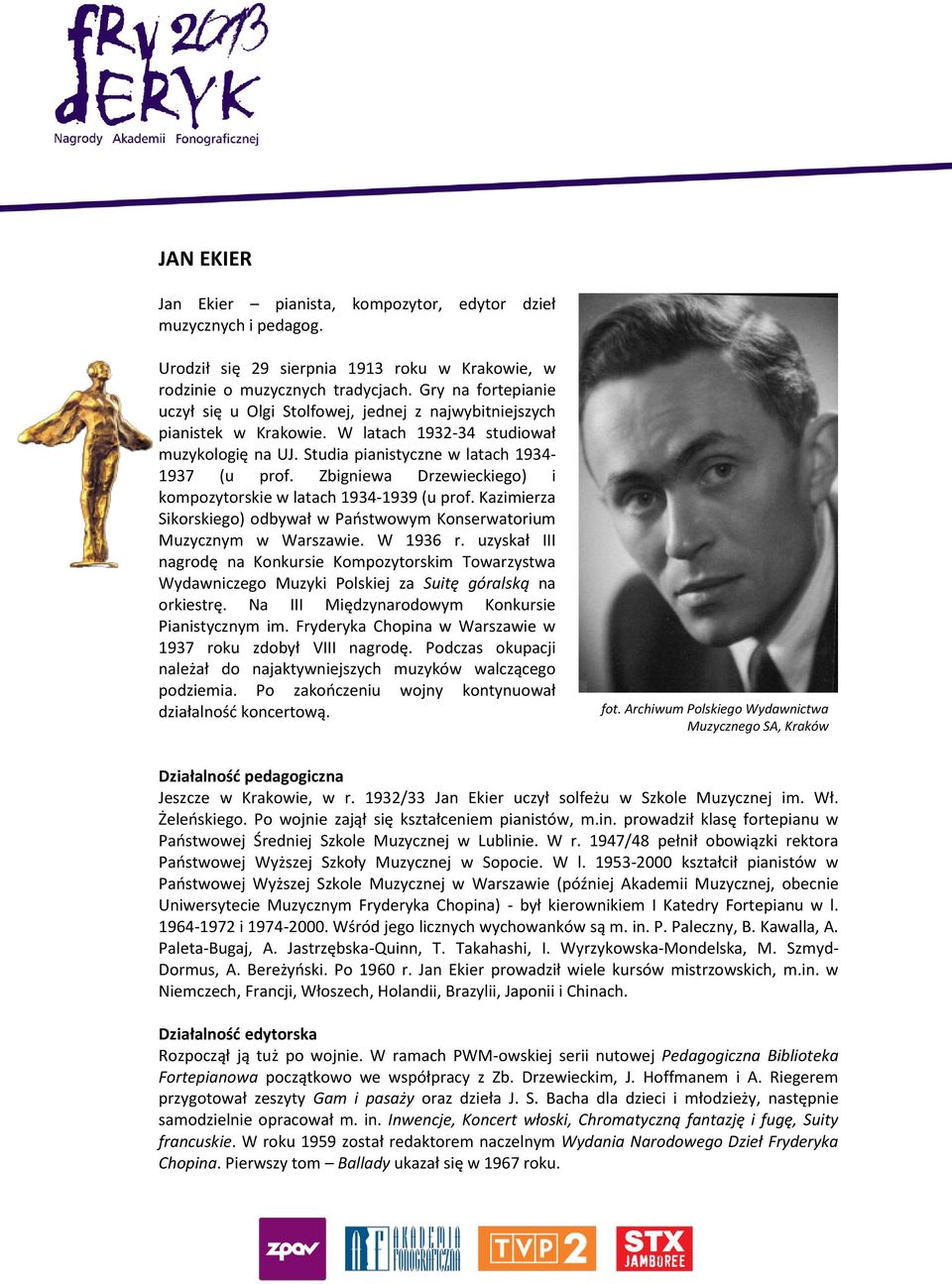 Zbigniewa Drzewieckiego) i kompozytorskie w latach 1934-1939 (u prof. Kazimierza Sikorskiego) odbywał w Państwowym Konserwatorium Muzycznym w Warszawie. W 1936 r.