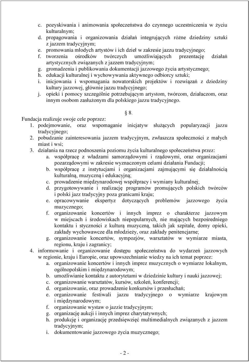 gromadzenia i publikowania dokumentacji jazzowego życia artystycznego; h. edukacji kulturalnej i wychowywania aktywnego odbiorcy sztuki; i.
