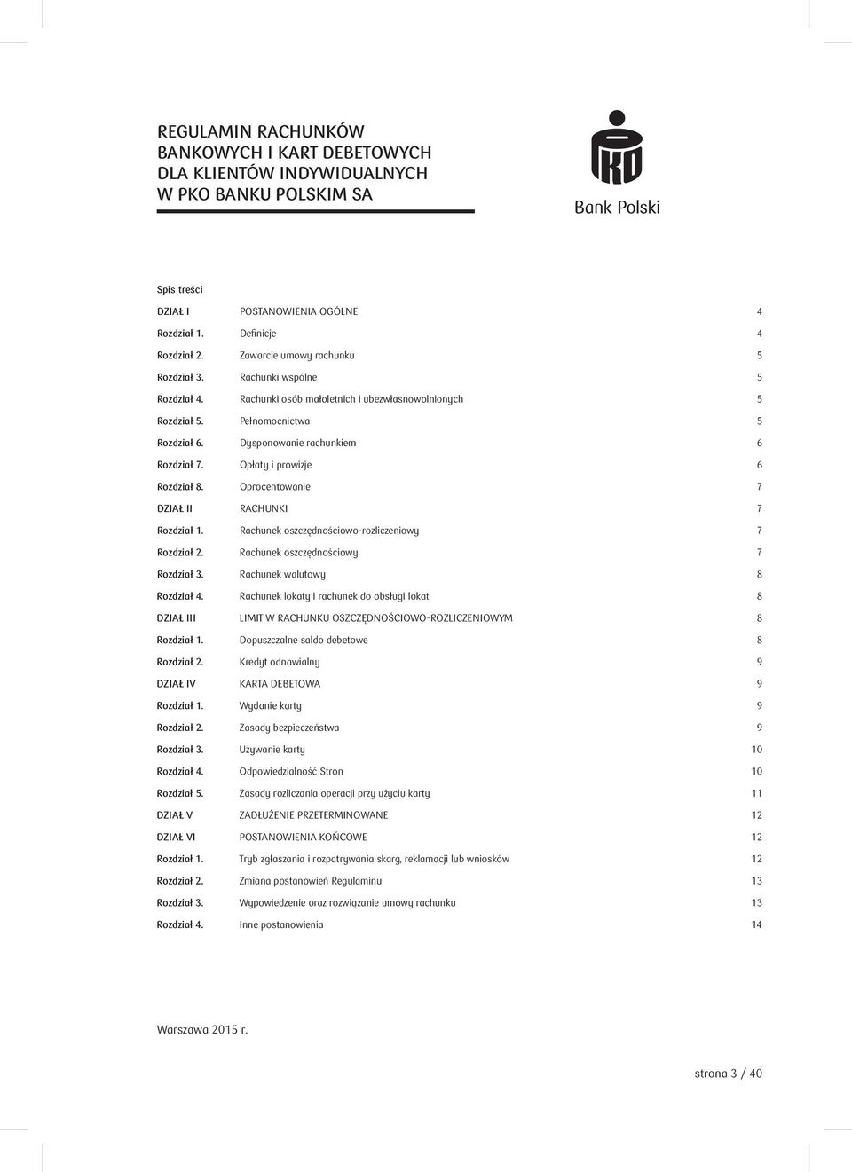 Opłaty i prowizje 6 Rozdział 8. Oprocentowanie 7 DZIAŁ II RACHUNKI 7 Rozdział 1. Rachunek oszczędnościowo-rozliczeniowy 7 Rozdział 2. Rachunek oszczędnościowy 7 Rozdział 3.