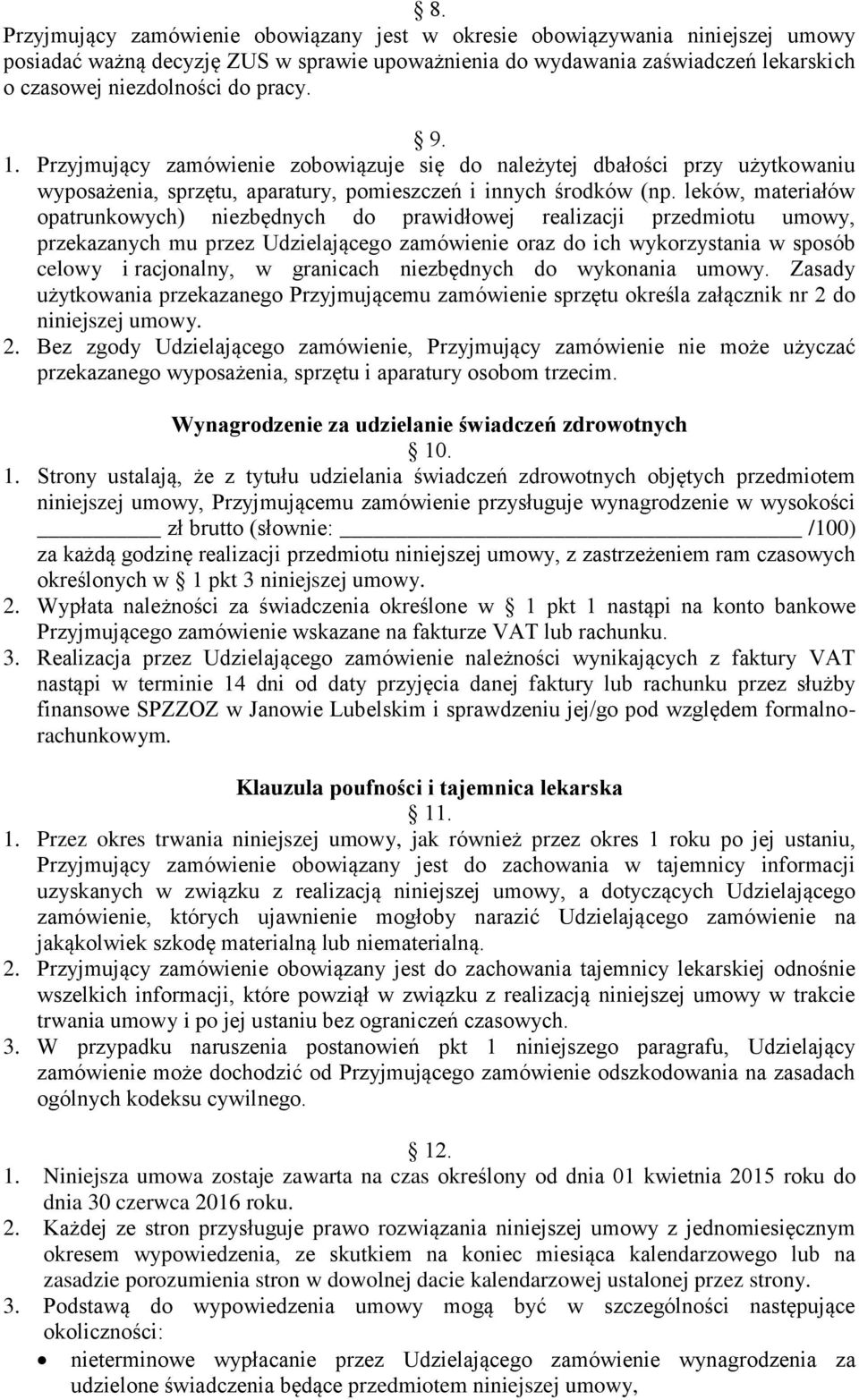 leków, materiałów opatrunkowych) niezbędnych do prawidłowej realizacji przedmiotu umowy, przekazanych mu przez Udzielającego zamówienie oraz do ich wykorzystania w sposób celowy i racjonalny, w