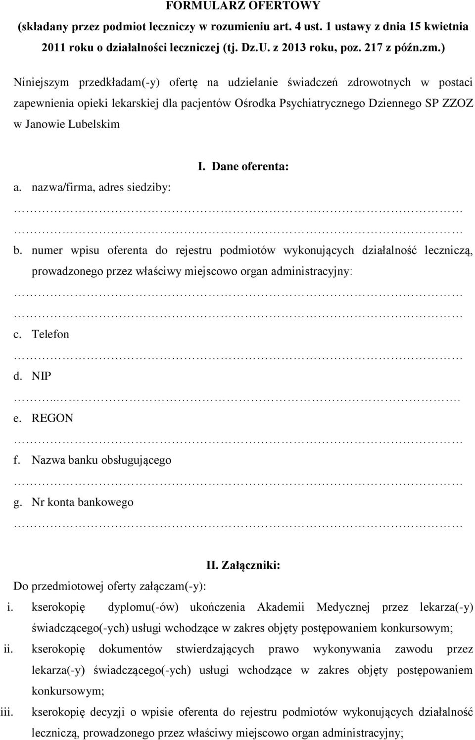 Dane oferenta: a. nazwa/firma, adres siedziby: b. numer wpisu oferenta do rejestru podmiotów wykonujących działalność leczniczą, prowadzonego przez właściwy miejscowo organ administracyjny: c.