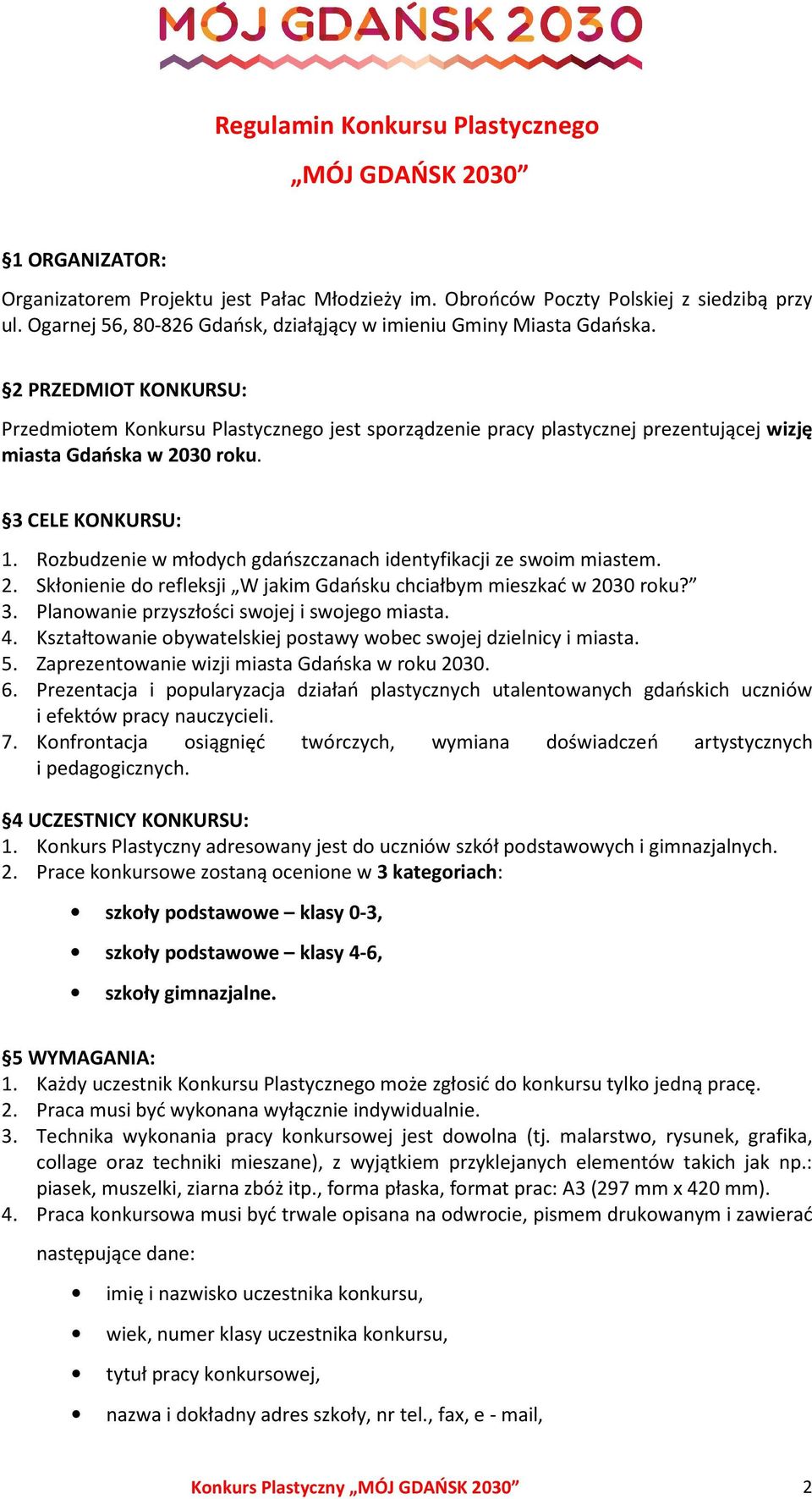 2 PRZEDMIOT KONKURSU: Przedmiotem Konkursu Plastycznego jest sporządzenie pracy plastycznej prezentującej wizję miasta Gdańska w 2030 roku. 3 CELE KONKURSU: 1.