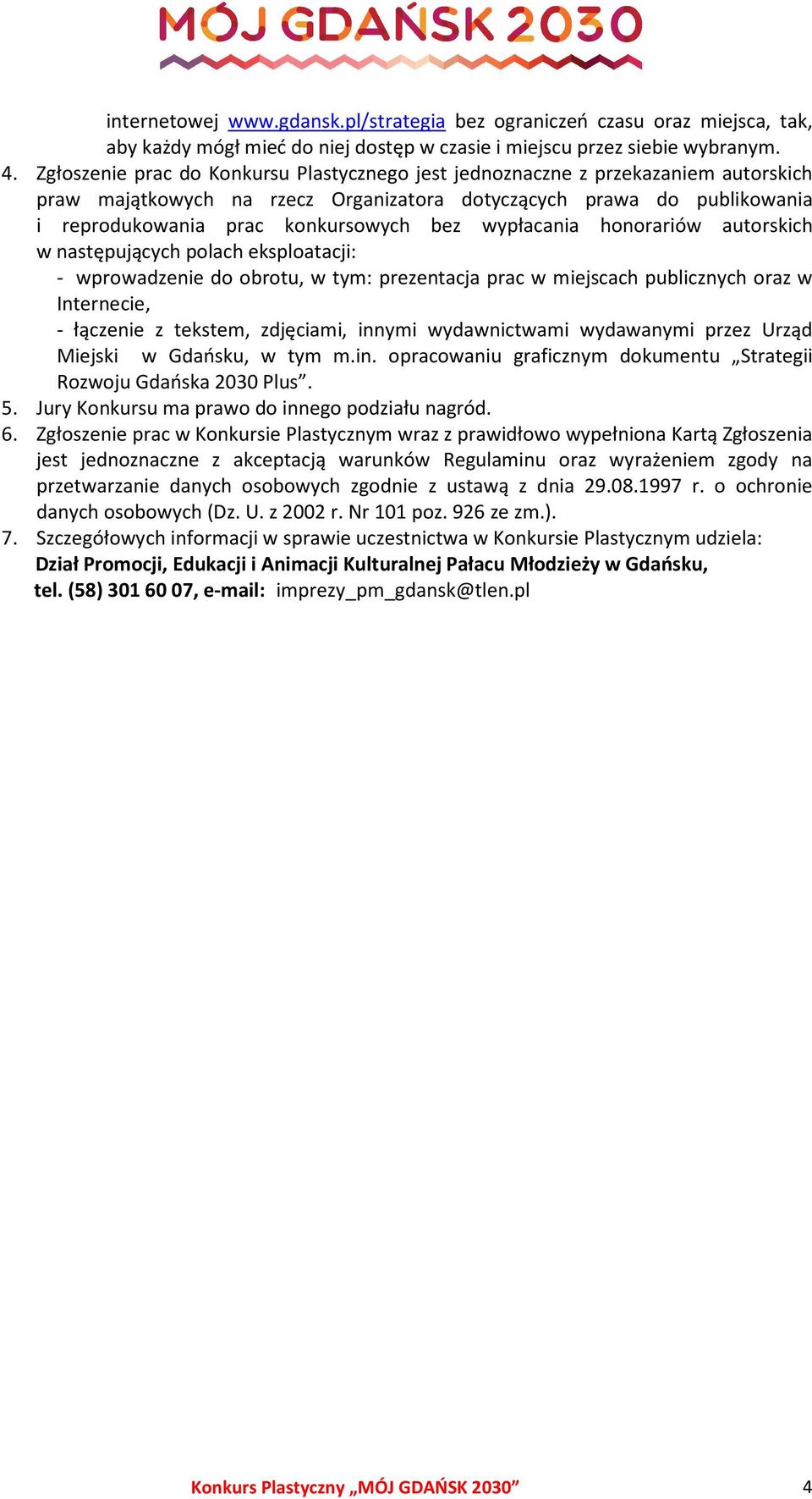 wypłacania honorariów autorskich w następujących polach eksploatacji: - wprowadzenie do obrotu, w tym: prezentacja prac w miejscach publicznych oraz w Internecie, - łączenie z tekstem, zdjęciami,