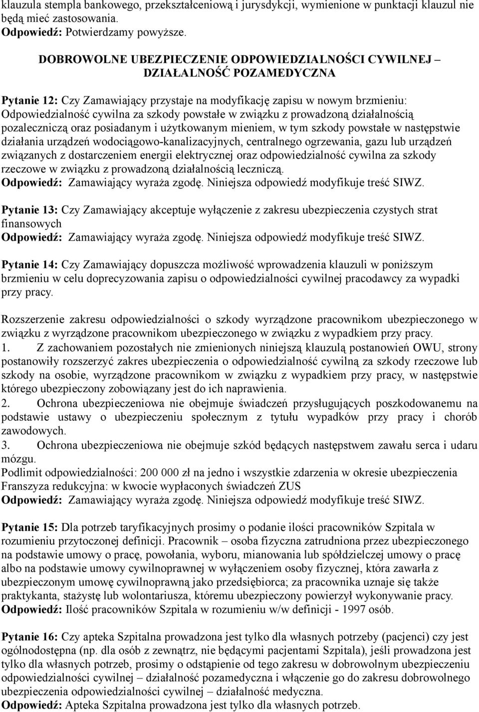 w związku z prowadzoną działalnością pozaleczniczą oraz posiadanym i użytkowanym mieniem, w tym szkody powstałe w następstwie działania urządzeń wodociągowo-kanalizacyjnych, centralnego ogrzewania,