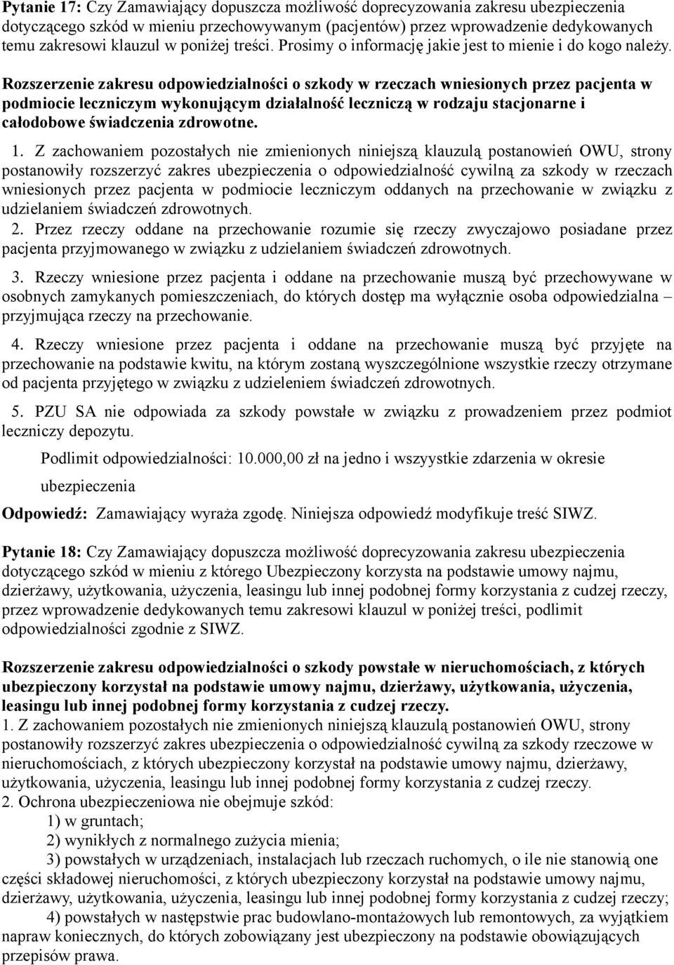 Rozszerzenie zakresu odpowiedzialności o szkody w rzeczach wniesionych przez pacjenta w podmiocie leczniczym wykonującym działalność leczniczą w rodzaju stacjonarne i całodobowe świadczenia zdrowotne.