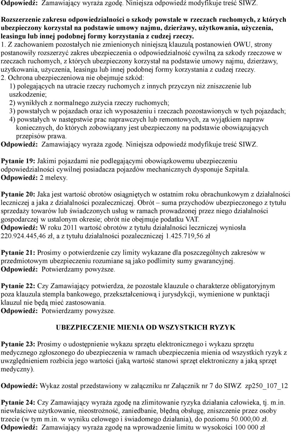 Z zachowaniem pozostałych nie zmienionych niniejszą klauzulą postanowień OWU, strony postanowiły rozszerzyć zakres ubezpieczenia o odpowiedzialność cywilną za szkody rzeczowe w rzeczach ruchomych, z