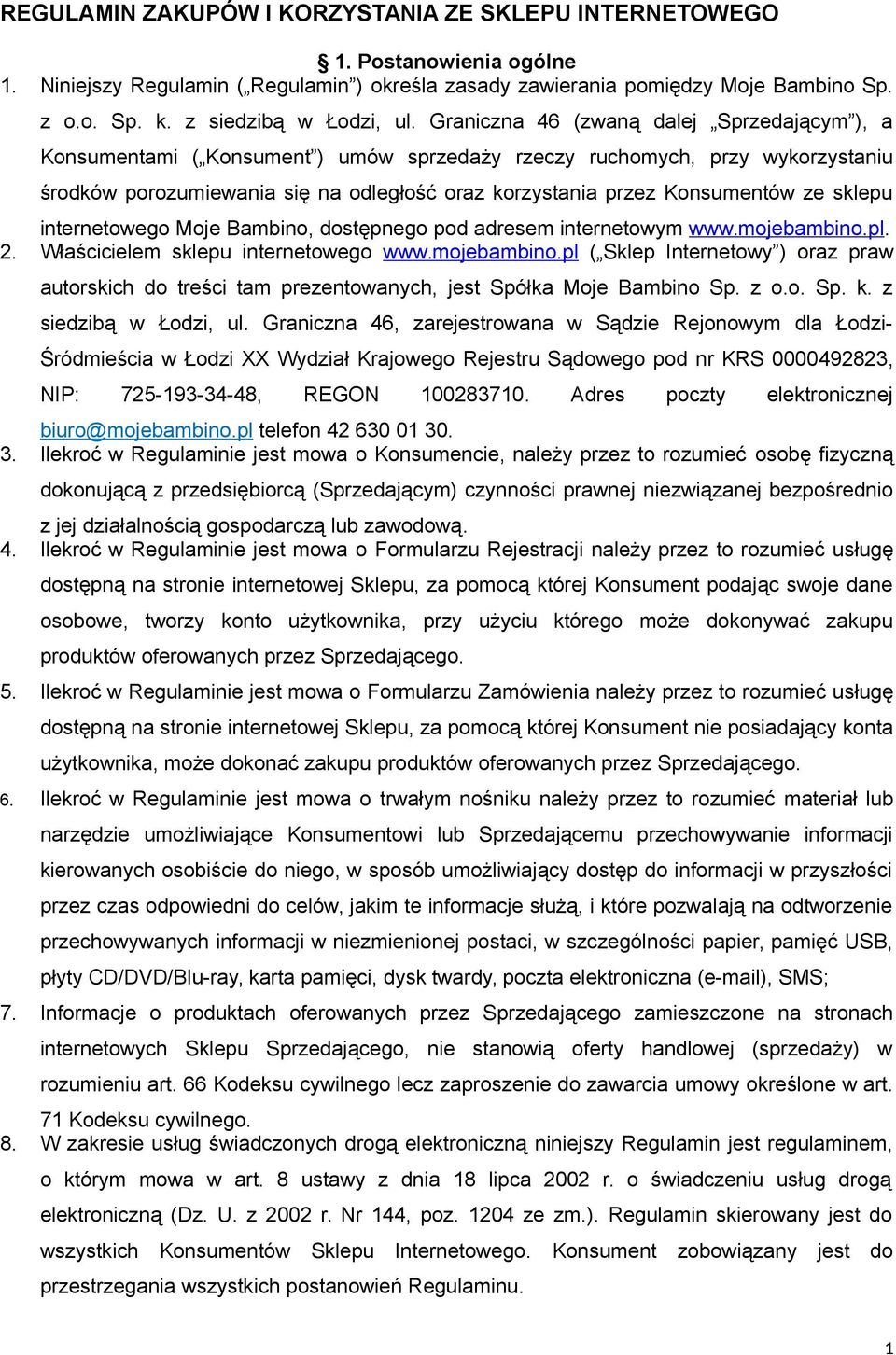 Graniczna 46 (zwaną dalej Sprzedającym ), a Konsumentami ( Konsument ) umów sprzedaży rzeczy ruchomych, przy wykorzystaniu środków porozumiewania się na odległość oraz korzystania przez Konsumentów