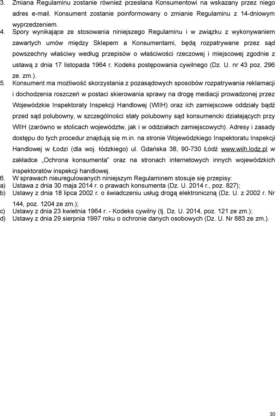właściwości rzeczowej i miejscowej zgodnie z ustawą z dnia 17 listopada 1964 r. Kodeks postępowania cywilnego (Dz. U. nr 43 poz. 296 ze. zm.). 5.
