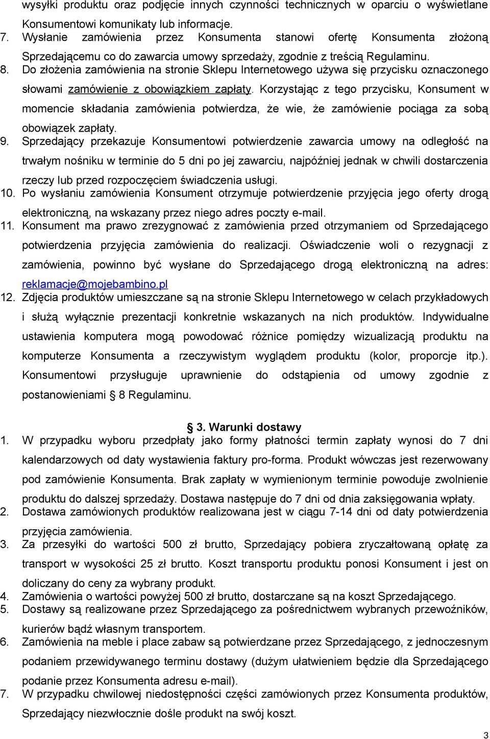 Do złożenia zamówienia na stronie Sklepu Internetowego używa się przycisku oznaczonego słowami zamówienie z obowiązkiem zapłaty.