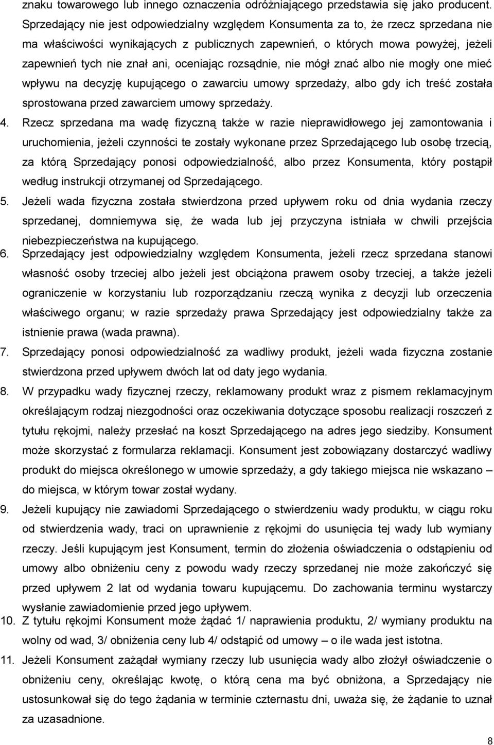 oceniając rozsądnie, nie mógł znać albo nie mogły one mieć wpływu na decyzję kupującego o zawarciu umowy sprzedaży, albo gdy ich treść została sprostowana przed zawarciem umowy sprzedaży. 4.