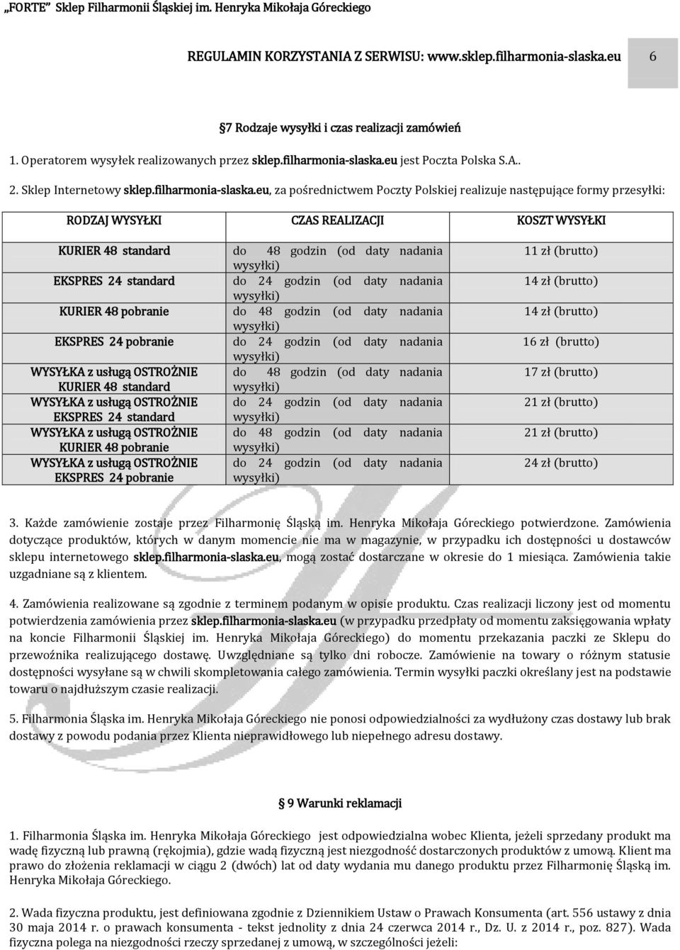 eu, za pośrednictwem Poczty Polskiej realizuje następujące formy przesyłki: RODZAJ WYSYŁKI CZAS REALIZACJI KOSZT WYSYŁKI KURIER 48 standard do 48 godzin (od daty nadania EKSPRES 24 standard do 24