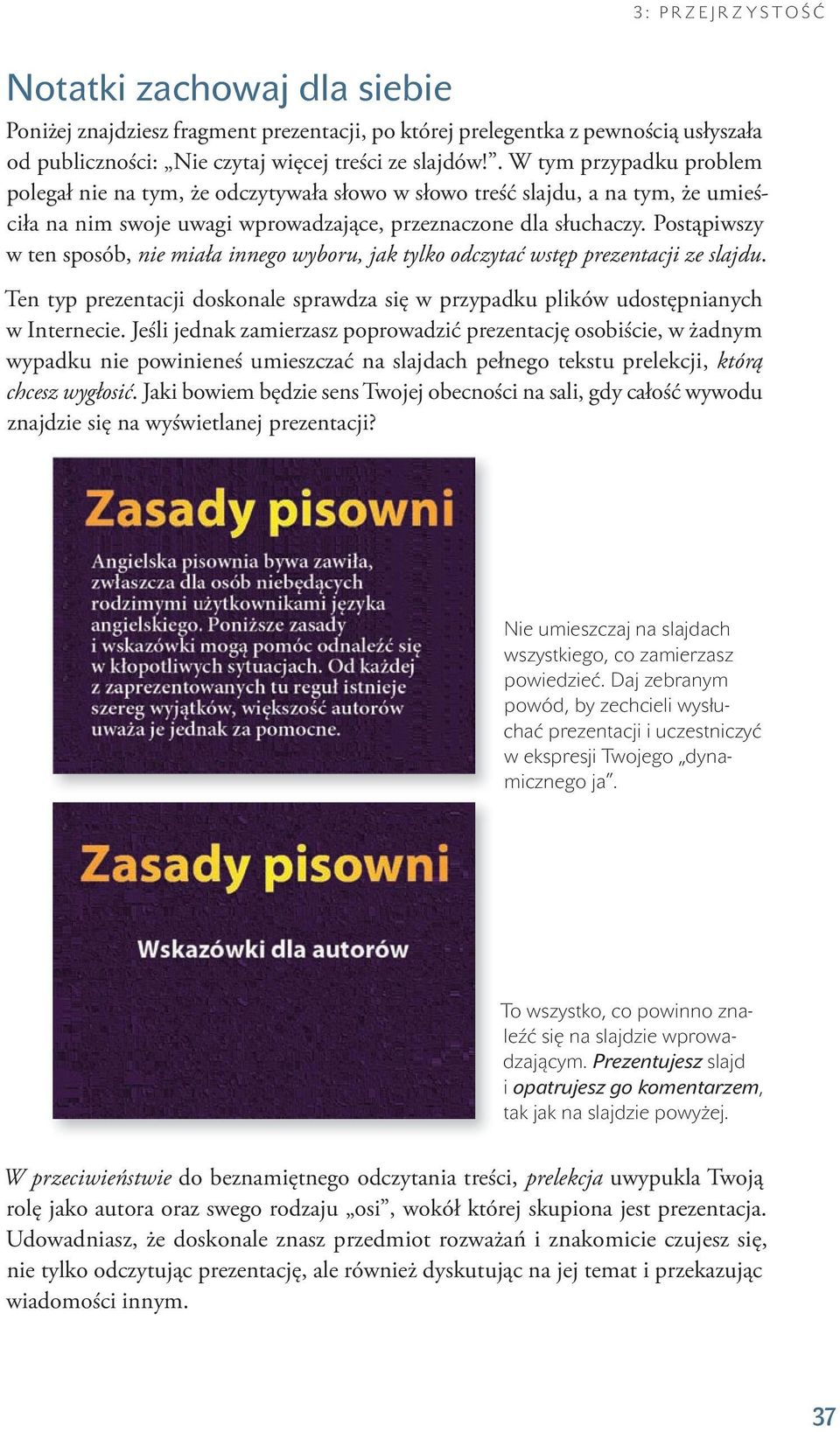 Postąpiwszy w ten sposób, nie miała innego wyboru, jak tylko odczytać wstęp prezentacji ze slajdu. Ten typ prezentacji doskonale sprawdza się w przypadku plików udostępnianych w Internecie.