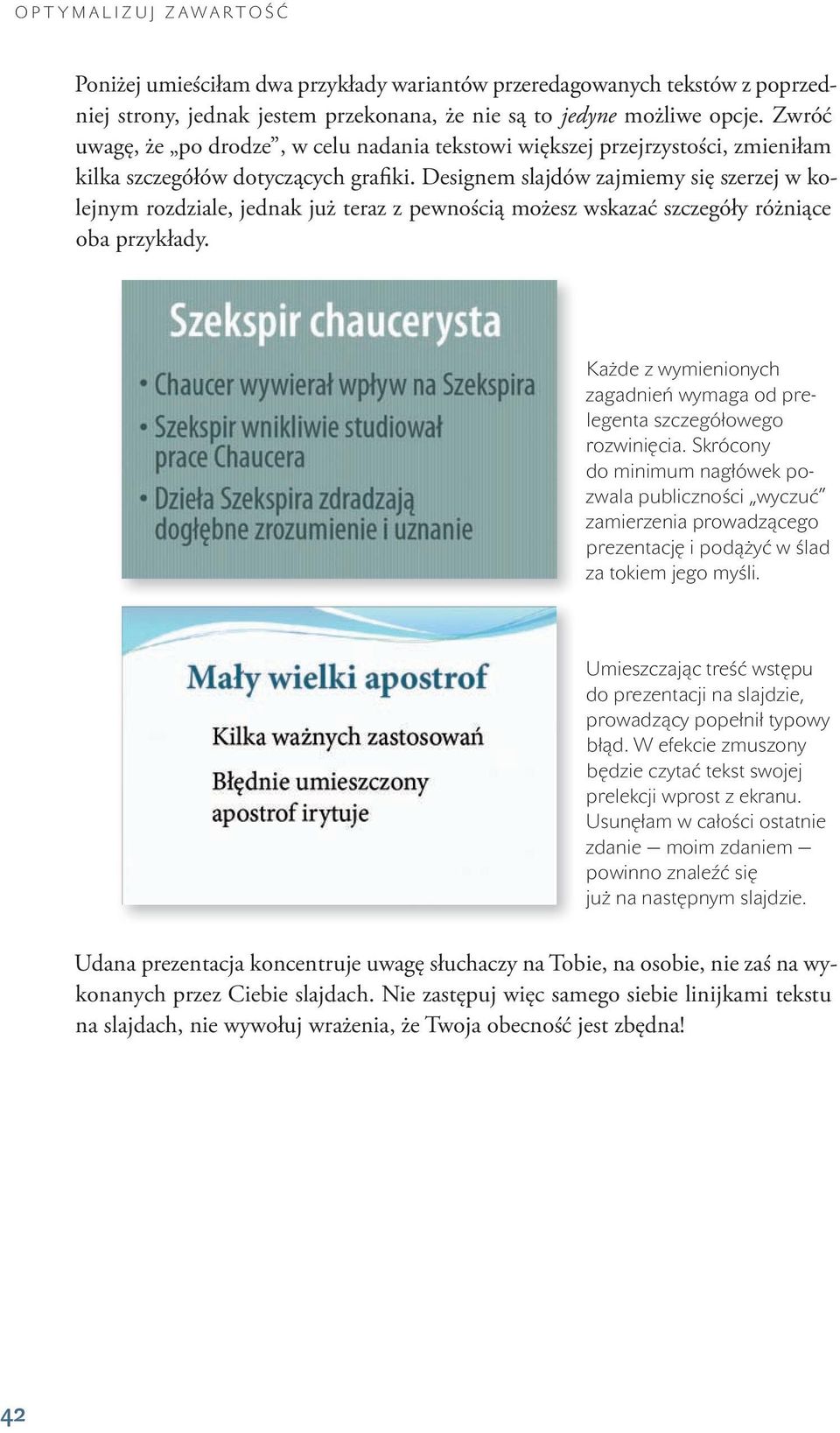 Designem slajdów zajmiemy się szerzej w kolejnym rozdziale, jednak już teraz z pewnością możesz wskazać szczegóły różniące oba przykłady.