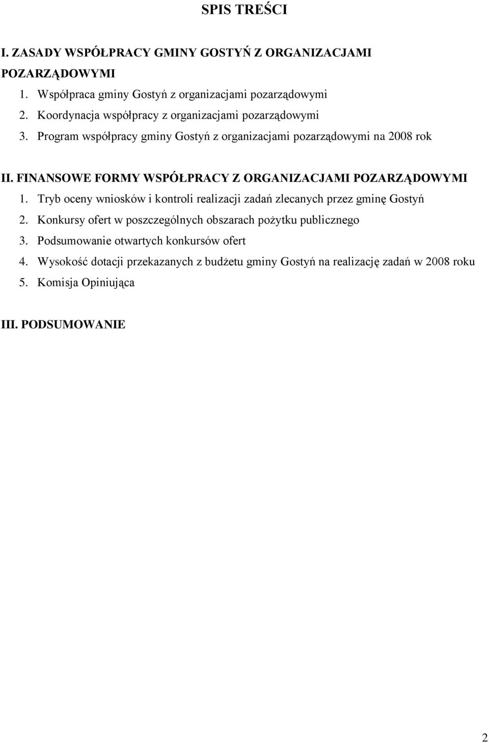 FINANSOWE FORMY WSPÓŁPRACY Z ORGANIZACJAMI POZARZĄDOWYMI 1. Tryb oceny wniosków i kontroli realizacji zadań zlecanych przez gminę Gostyń 2.