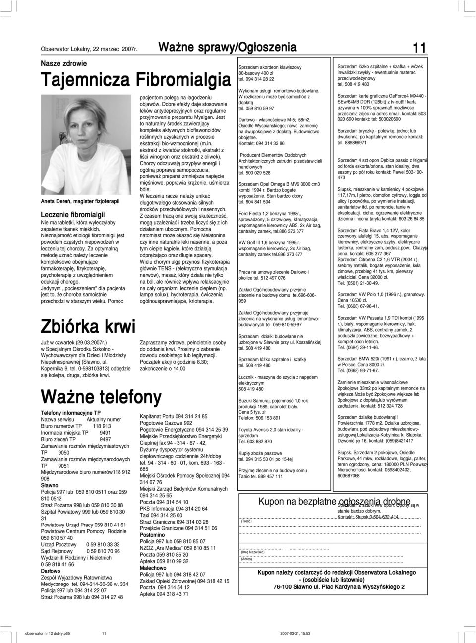 Zamawianie rozmów miêdzynarodowych TP 9051 Miêdzynarodowe biuro numerów118 912 908 Policja 997 lub 059 810 0511 oraz 059 810 0512 Stra Po arna 998 lub 059 810 30 08 Szpital Powiatowy 999 lub 059 810