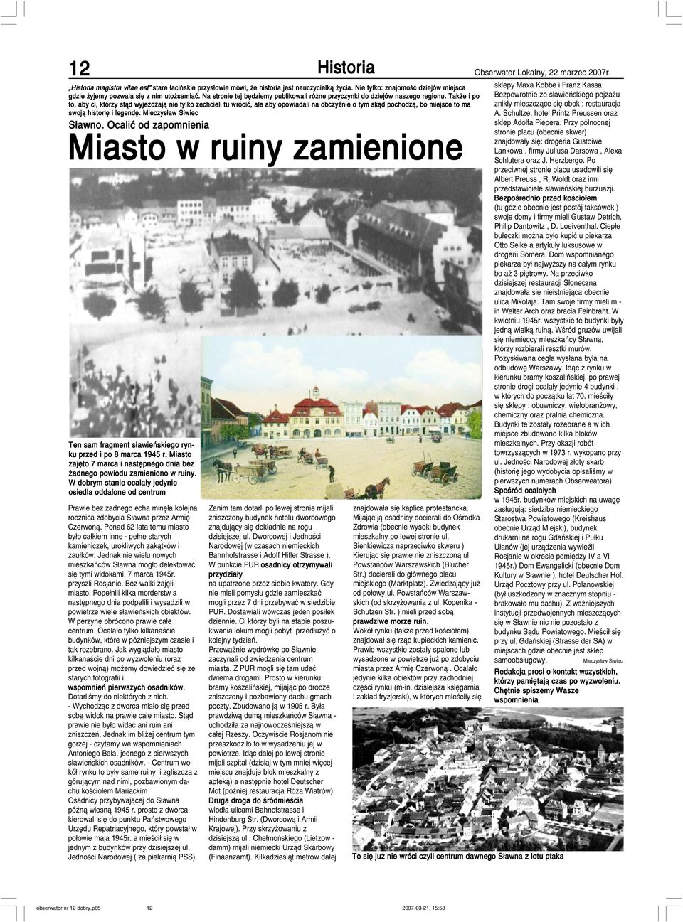Tak e i po to, aby ci, którzy st¹d wyje d aj¹ nie tylko zechcieli tu wróciæ, ale aby opowiadali na obczyÿnie o tym sk¹d pochodz¹, bo miejsce to ma swoj¹ historiê i legendê. Mieczys³aw Siwiec.