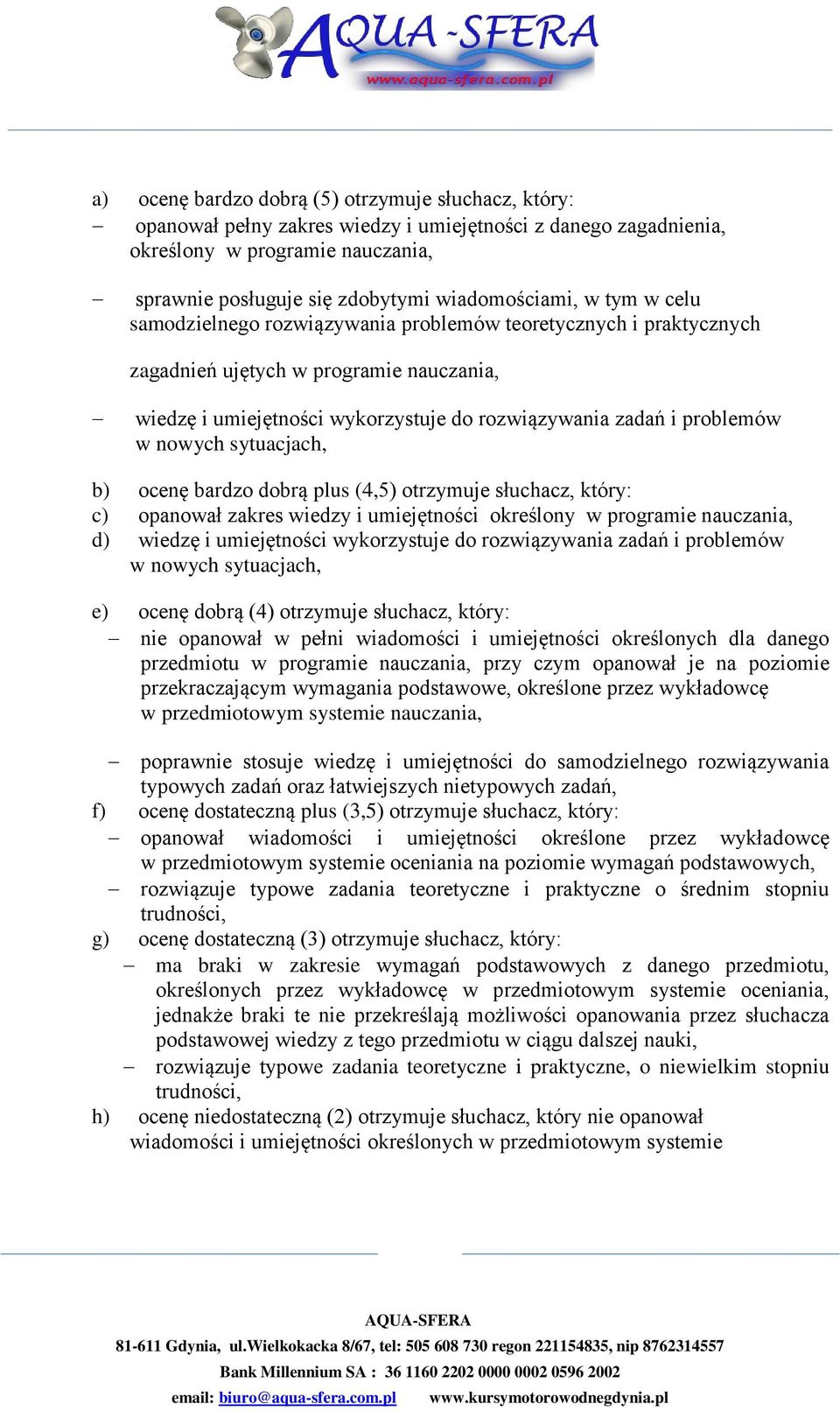 sytuacjach, b) ocenę bardzo dobrą plus (4,5) otrzymuje słuchacz, który: c) opanował zakres wiedzy i umiejętności określony w programie nauczania, d) wiedzę i umiejętności wykorzystuje do