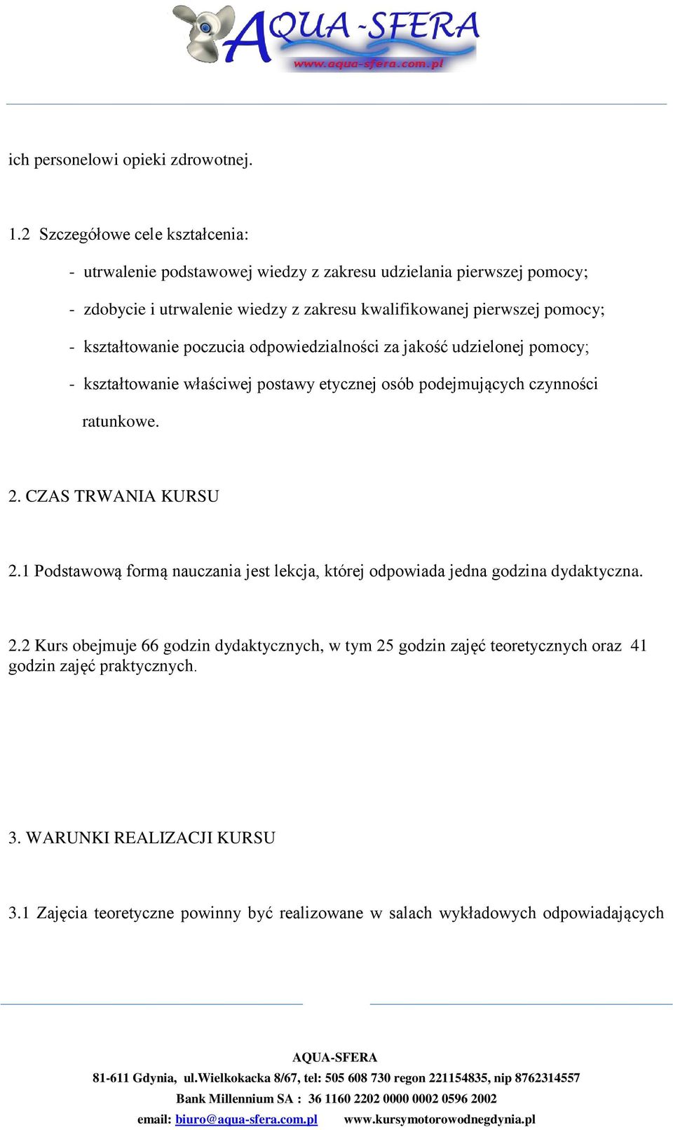 - kształtowanie poczucia odpowiedzialności za jakość udzielonej pomocy; - kształtowanie właściwej postawy etycznej osób podejmujących czynności ratunkowe. 2.