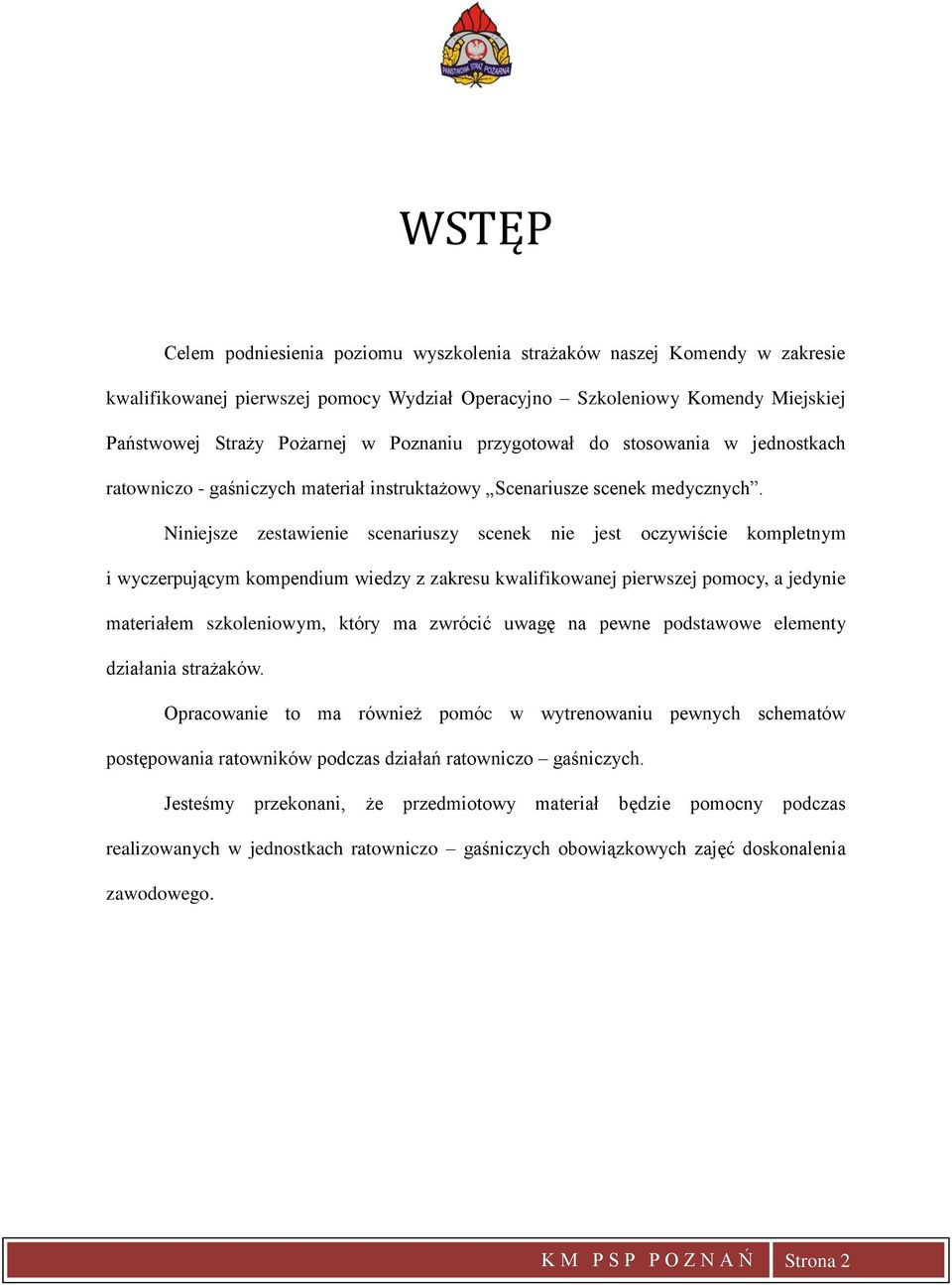 Niniejsze zestawienie scenariuszy scenek nie jest oczywiście kompletnym i wyczerpującym kompendium wiedzy z zakresu kwalifikowanej pierwszej pomocy, a jedynie materiałem szkoleniowym, który ma