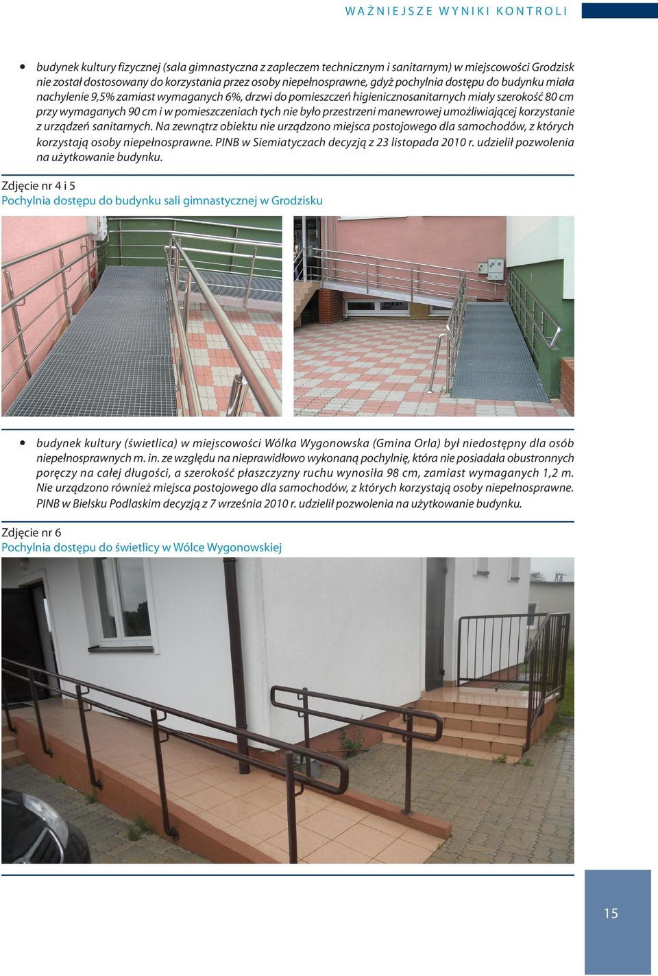 pomieszczeniach tych nie było przestrzeni manewrowej umożliwiającej korzystanie z urządzeń sanitarnych.