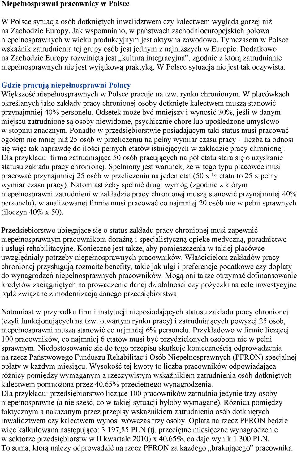 Dodatkowo na Zachodzie Europy rozwinięta jest kultura integracyjna, zgodnie z którą zatrudnianie nie jest wyjątkową praktyką. W Polsce sytuacja nie jest tak oczywista.