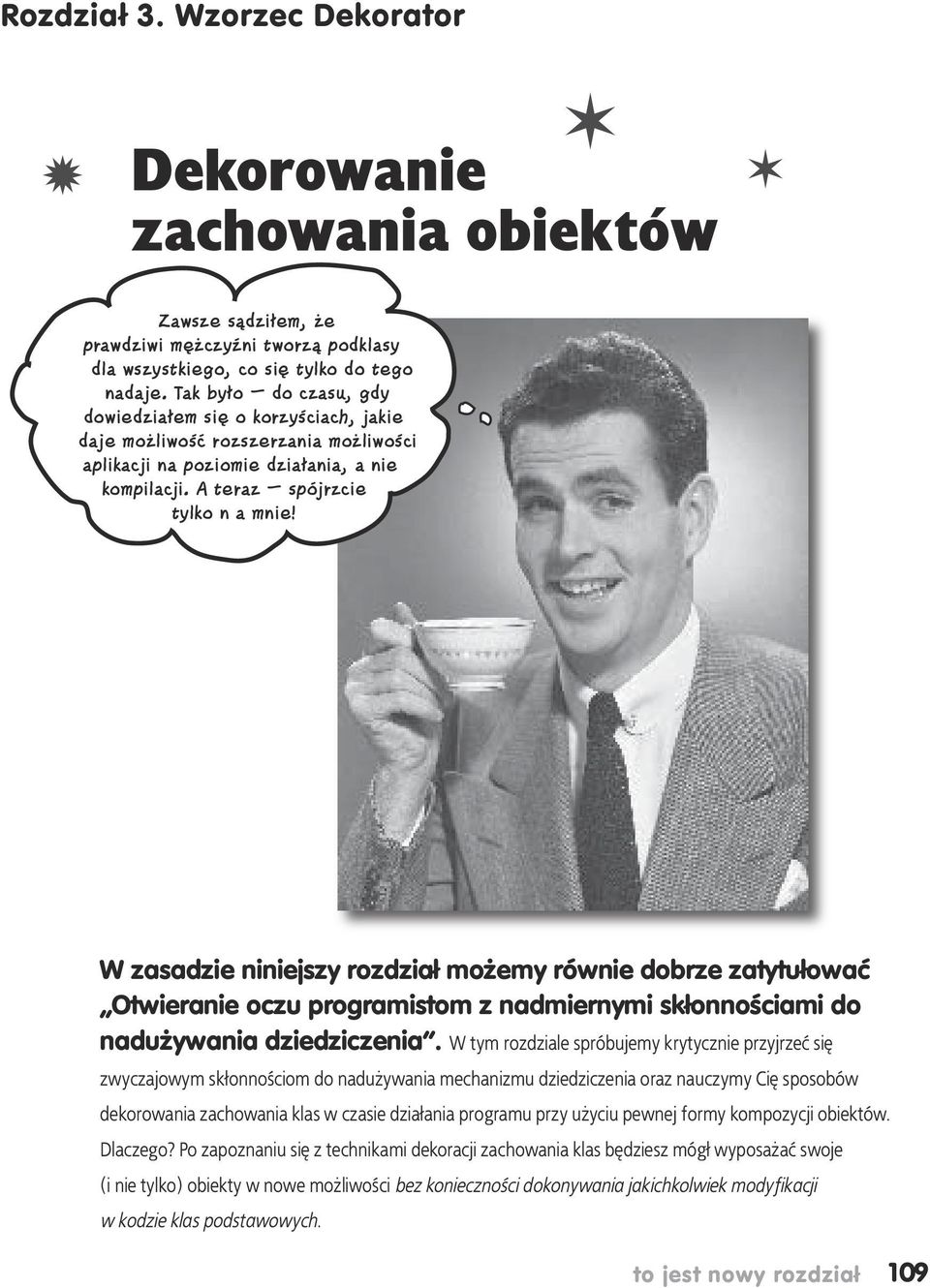 W zasadzie niniejszy rozdział możemy równie dobrze zatytułować Otwieranie oczu programistom z nadmiernymi skłonnościami do nadużywania dziedziczenia.