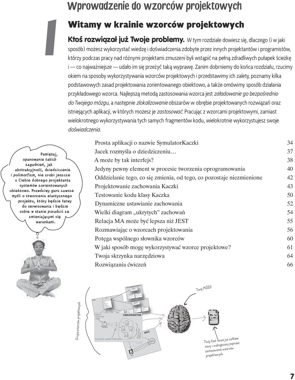 W tym rozdziale dowiesz się, dlaczego (i w jaki sposób) możesz wykorzystać wiedzę i doświadczenia zdobyte przez innych projektantów i programistów, którzy podczas pracy nad różnymi projektami