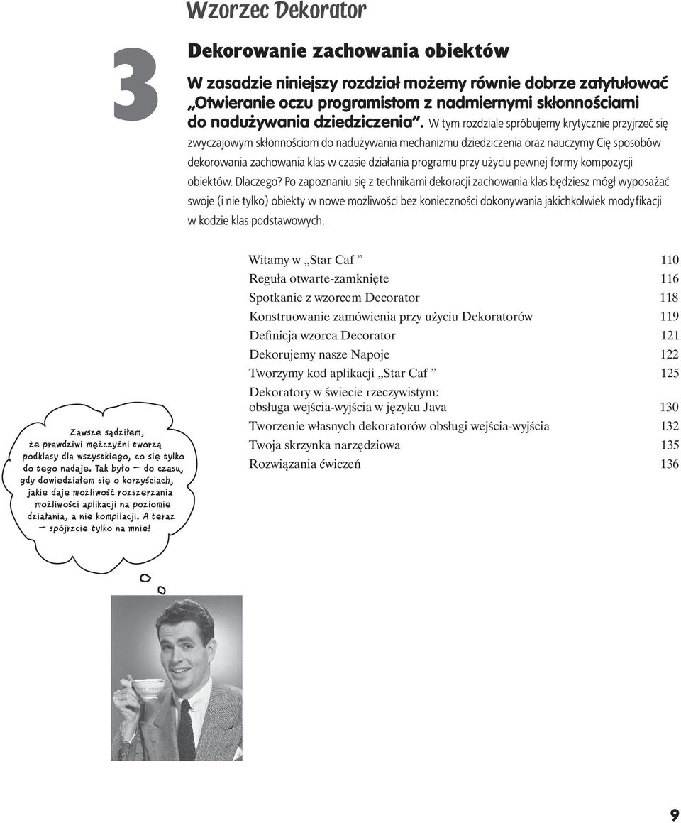 W tym rozdziale spróbujemy krytycznie przyjrzeć się zwyczajowym skłonnościom do nadużywania mechanizmu dziedziczenia oraz nauczymy Cię sposobów dekorowania zachowania klas w czasie działania programu