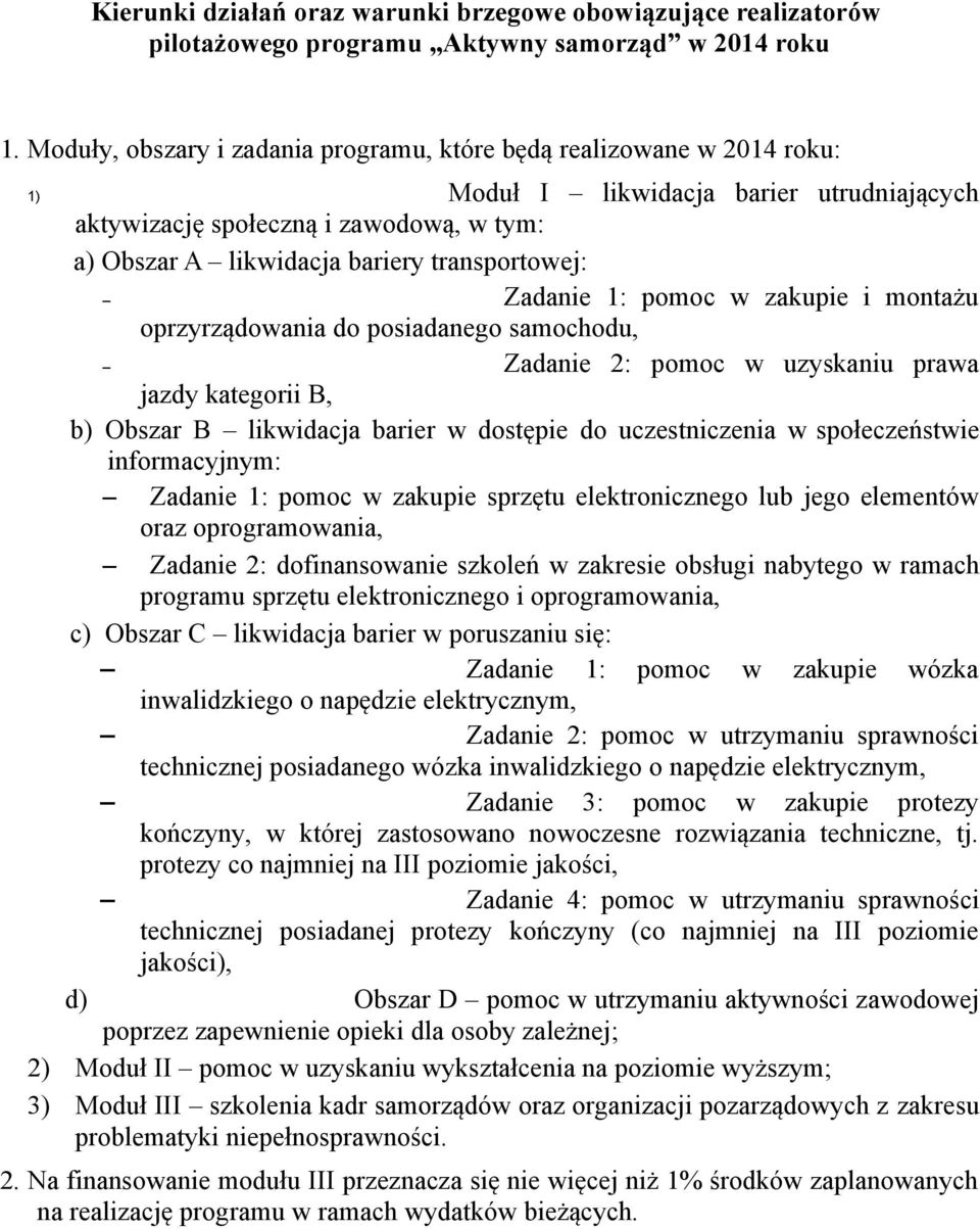 transportowej: Zadanie 1: pomoc w zakupie i montażu oprzyrządowania do posiadanego samochodu, Zadanie 2: pomoc w uzyskaniu prawa jazdy kategorii B, b) Obszar B likwidacja barier w dostępie do