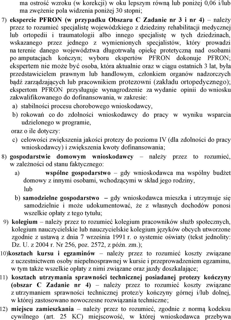 który prowadzi na terenie danego województwa długotrwałą opiekę protetyczną nad osobami po amputacjach kończyn; wyboru ekspertów PFRON dokonuje PFRON; ekspertem nie może być osoba, która aktualnie