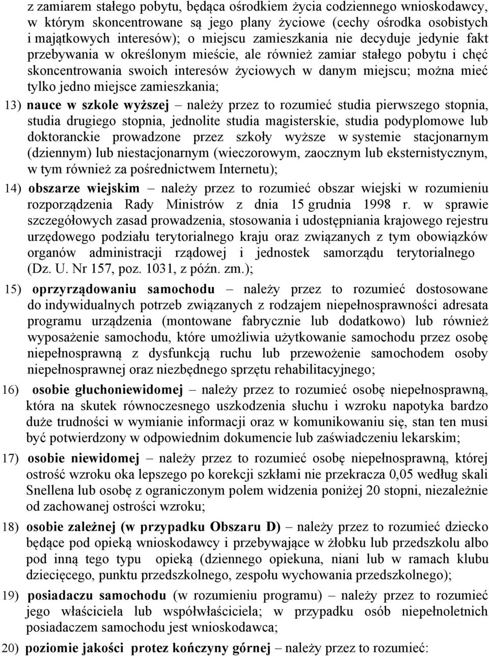 zamieszkania; 13) nauce w szkole wyższej należy przez to rozumieć studia pierwszego stopnia, studia drugiego stopnia, jednolite studia magisterskie, studia podyplomowe lub doktoranckie prowadzone