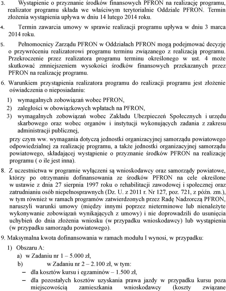 Pełnomocnicy Zarządu PFRON w Oddziałach PFRON mogą podejmować decyzję o przywróceniu realizatorowi programu terminu związanego z realizacją programu.