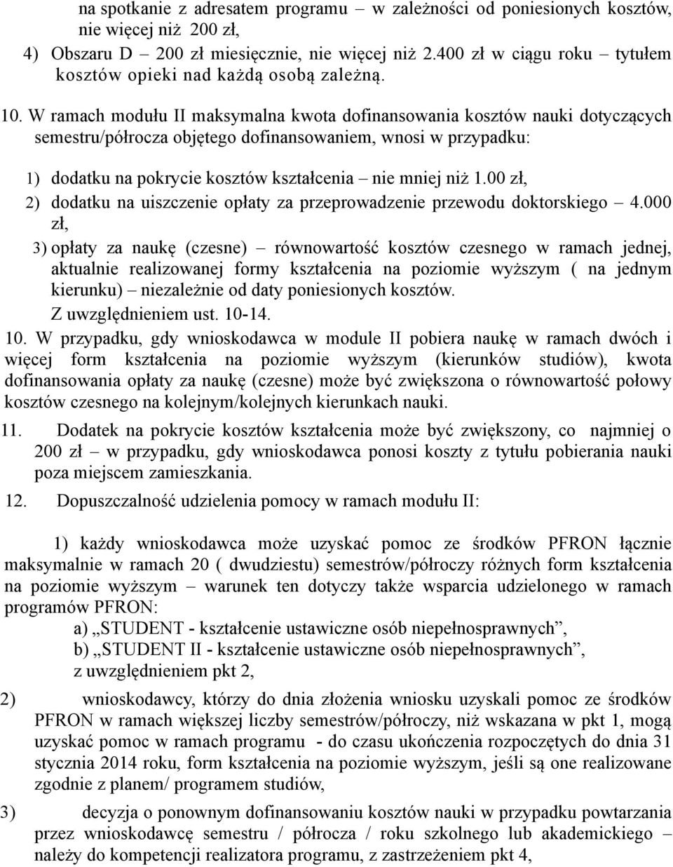 W ramach modułu II maksymalna kwota dofinansowania kosztów nauki dotyczących semestru/półrocza objętego dofinansowaniem, wnosi w przypadku: 1) dodatku na pokrycie kosztów kształcenia nie mniej niż 1.