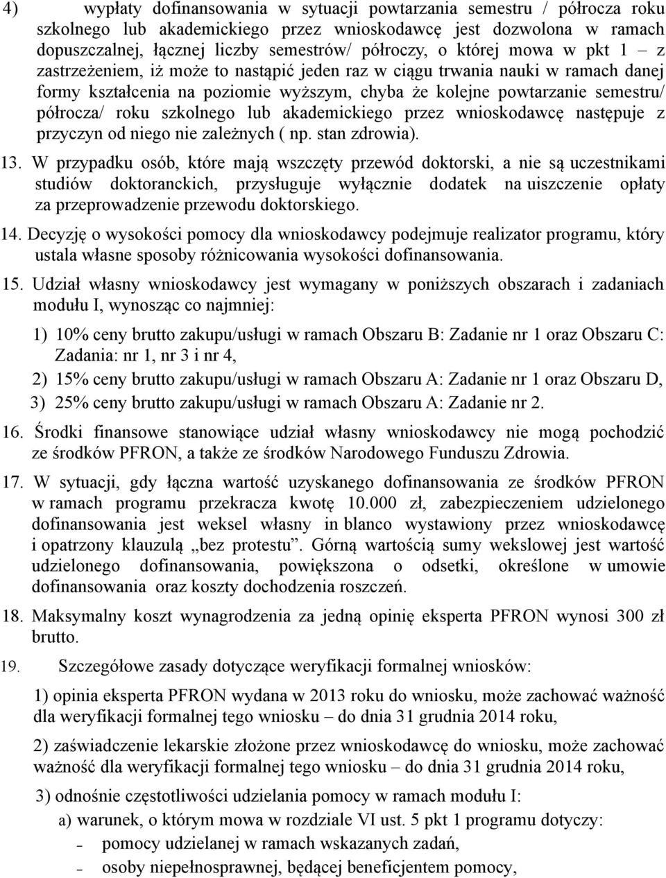 szkolnego lub akademickiego przez wnioskodawcę następuje z przyczyn od niego nie zależnych ( np. stan zdrowia). 13.