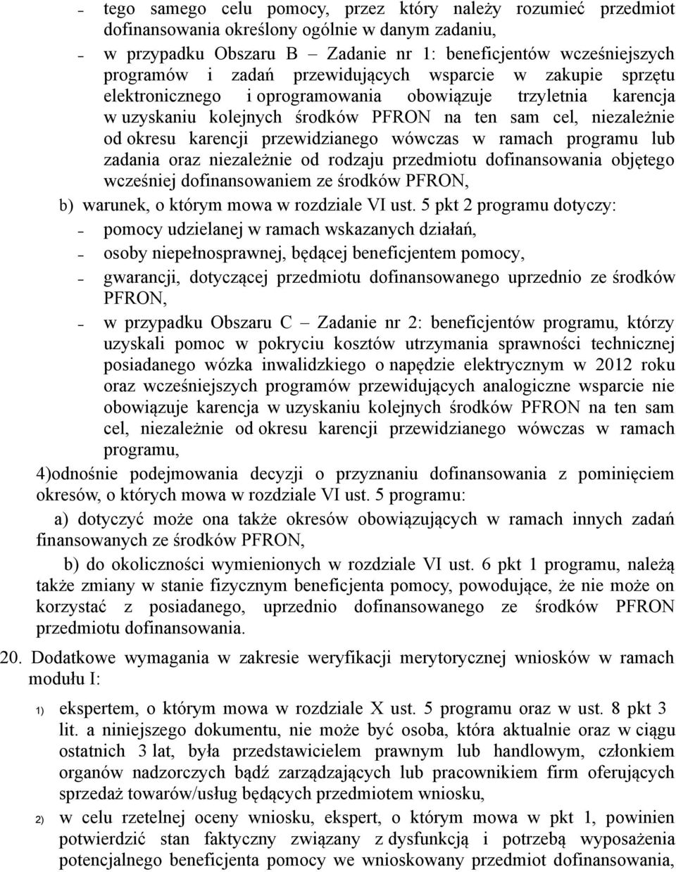przewidzianego wówczas w ramach programu lub zadania oraz niezależnie od rodzaju przedmiotu dofinansowania objętego wcześniej dofinansowaniem ze środków PFRON, b) warunek, o którym mowa w rozdziale