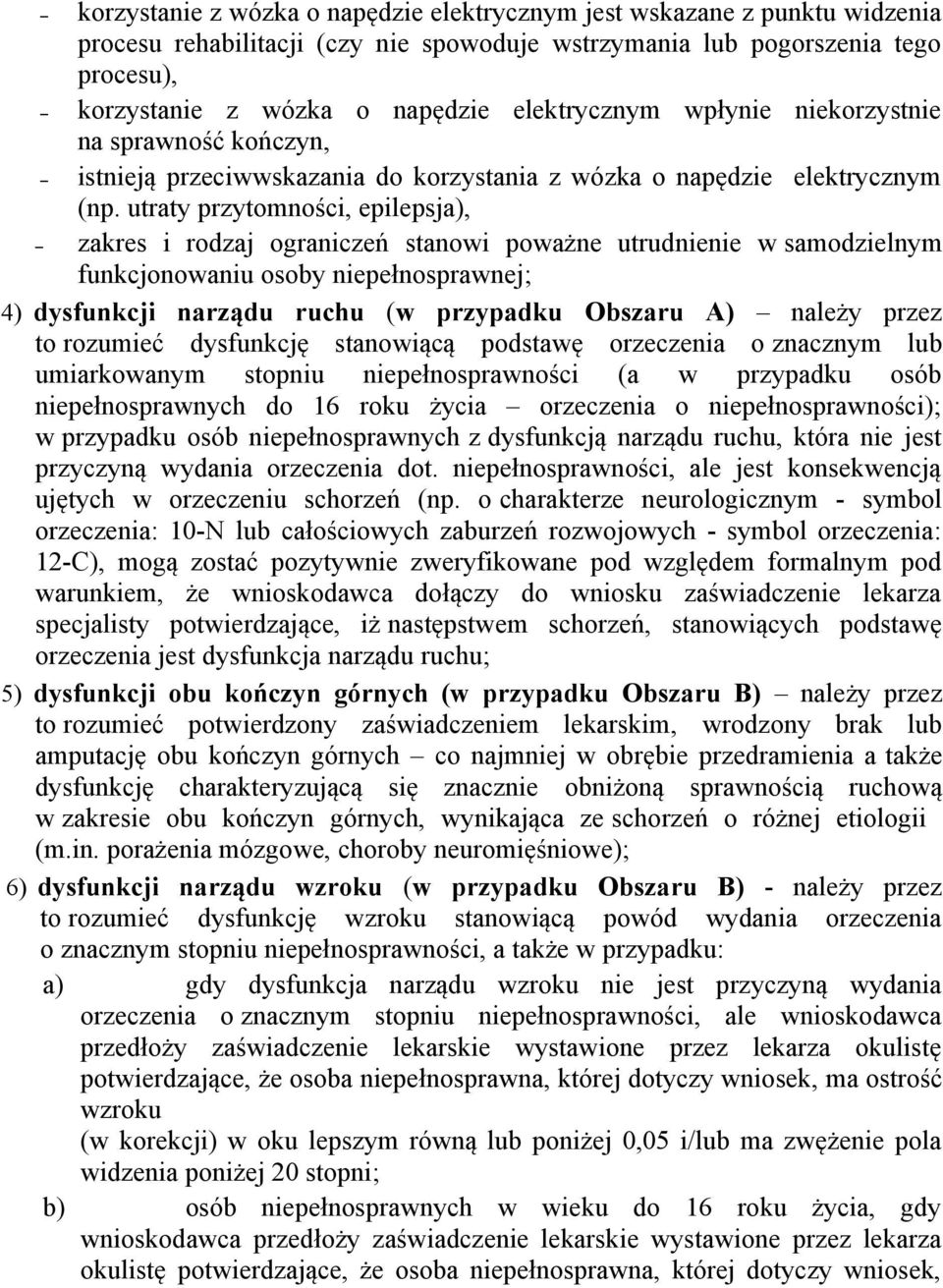 utraty przytomności, epilepsja), zakres i rodzaj ograniczeń stanowi poważne utrudnienie w samodzielnym funkcjonowaniu osoby niepełnosprawnej; 4) dysfunkcji narządu ruchu (w przypadku Obszaru A)