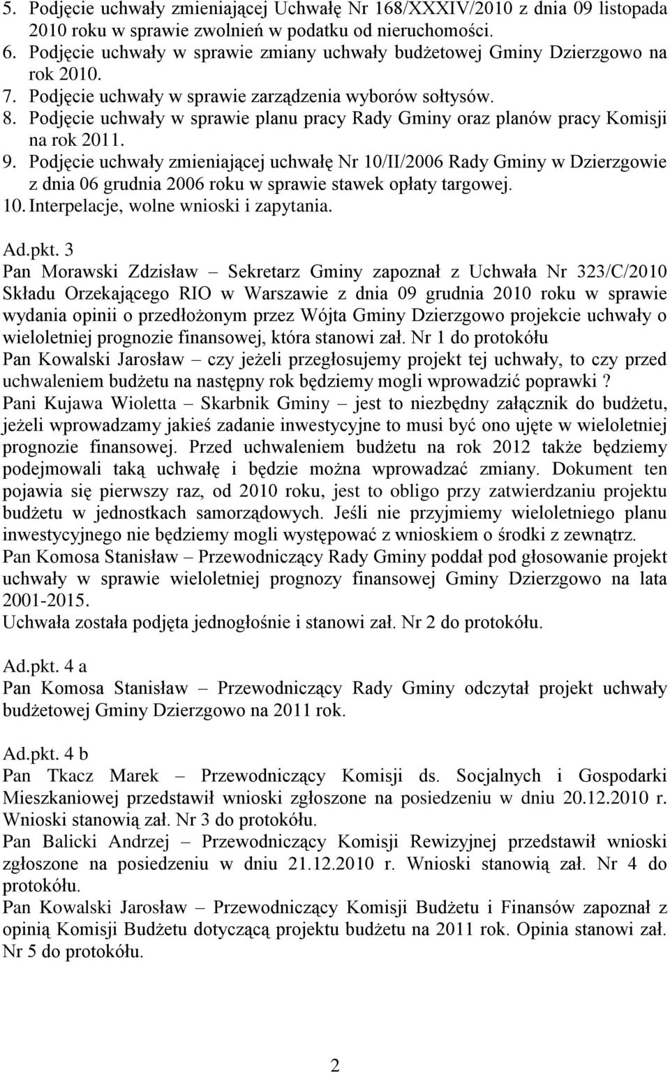 Podjęcie uchwały w sprawie planu pracy Rady Gminy oraz planów pracy Komisji na rok 2011. 9.