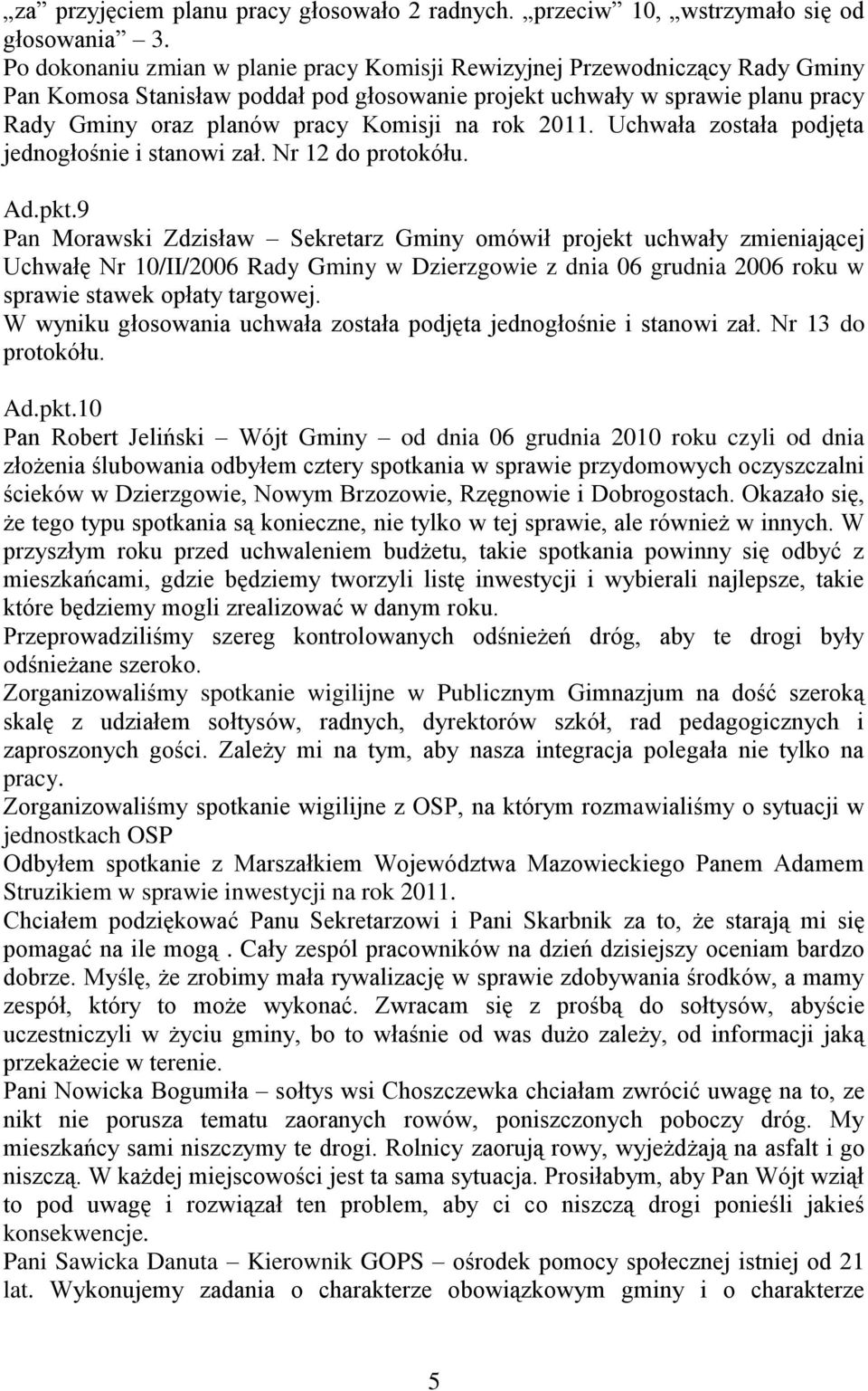 rok 2011. Uchwała została podjęta jednogłośnie i stanowi zał. Nr 12 do protokółu. Ad.pkt.
