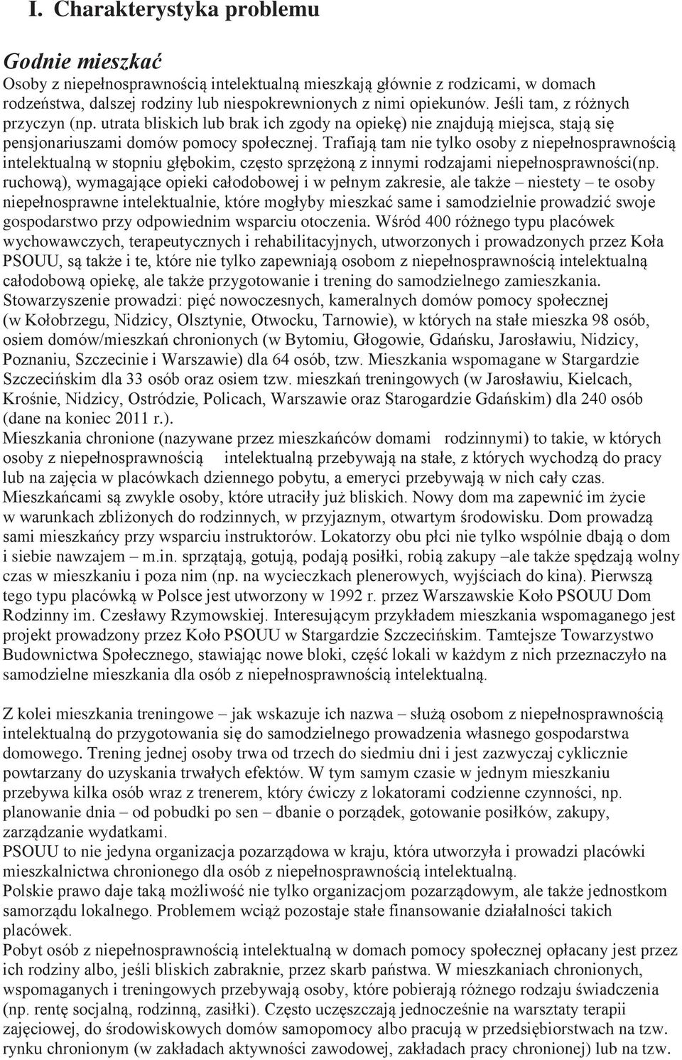 Trafiają tam nie tylko osoby z niepełnosprawnością intelektualną w stopniu głębokim, często sprzężoną z innymi rodzajami niepełnosprawności(np.