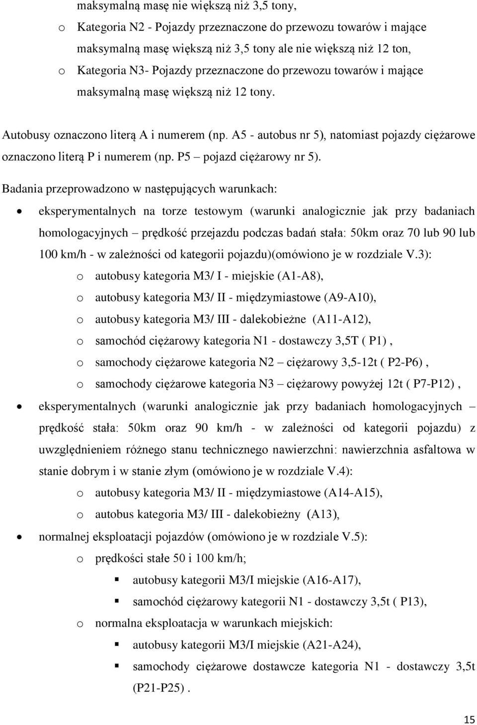 A5 - autobus nr 5), natomiast pojazdy ciężarowe oznaczono literą P i numerem (np. P5 pojazd ciężarowy nr 5).