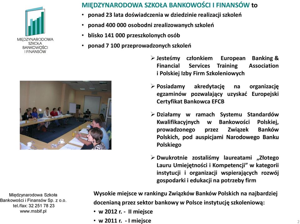 uzyskać Europejski Certyfikat Bankowca EFCB Działamy w ramach Systemu Standardów Kwalifikacyjnych w Bankowości Polskiej, prowadzonego przez Związek Banków Polskich, pod auspicjami Narodowego Banku