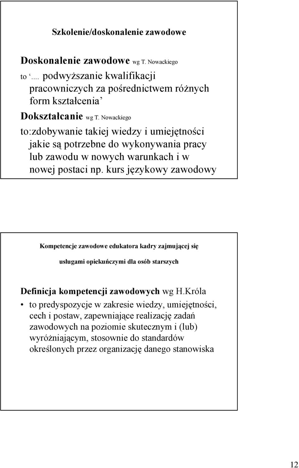 kurs językowy zawodowy Kompetencje zawodowe edukatora kadry zajmującej się usługami opiekuńczymi dla osób starszych Definicja kompetencji zawodowych wg H.