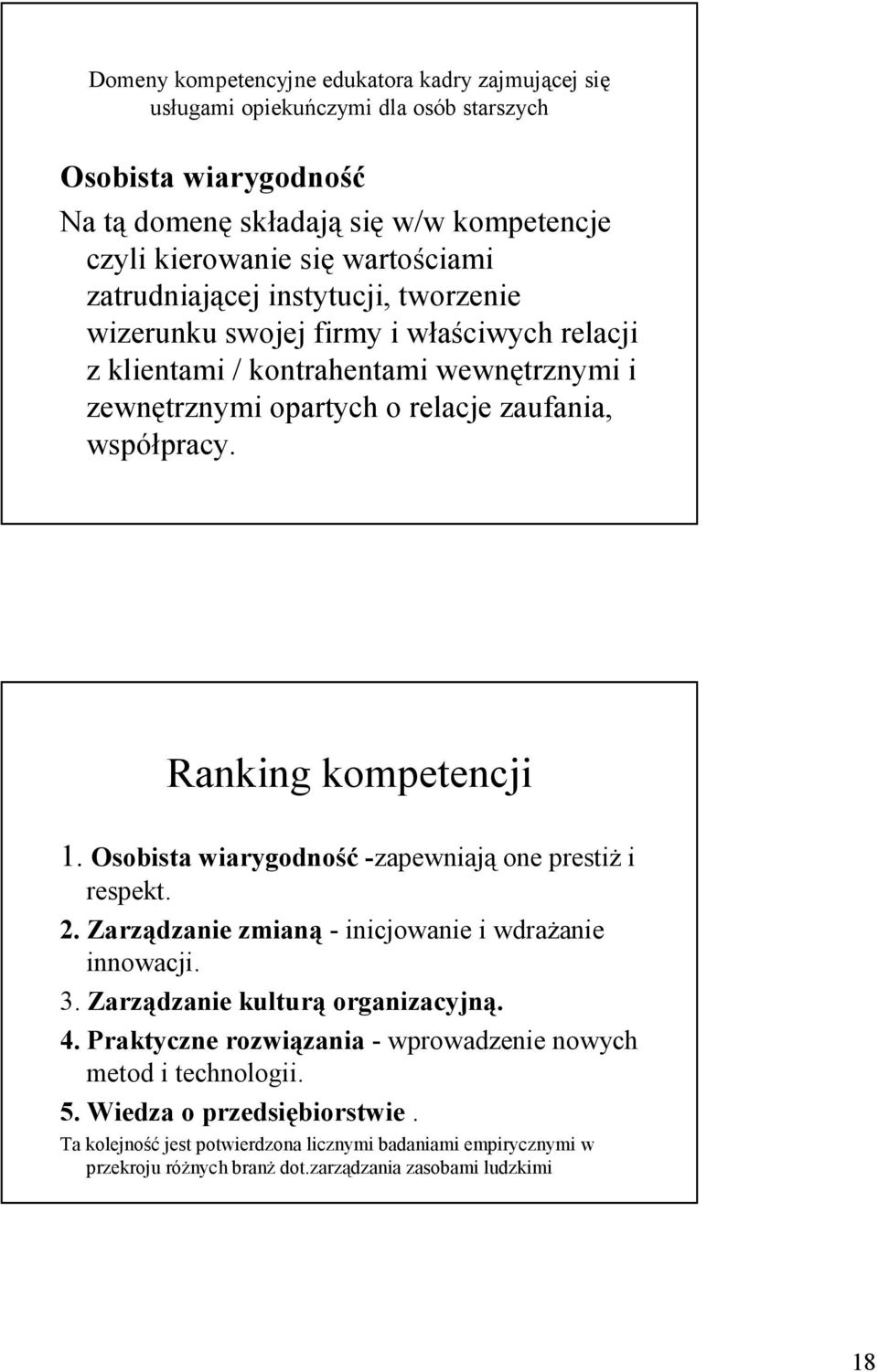 Ranking kompetencji 1. Osobista wiarygodność -zapewniają one prestiŝ i respekt. 2. Zarządzanie zmianą - inicjowanie i wdraŝanie innowacji. 3. Zarządzanie kulturą organizacyjną. 4.
