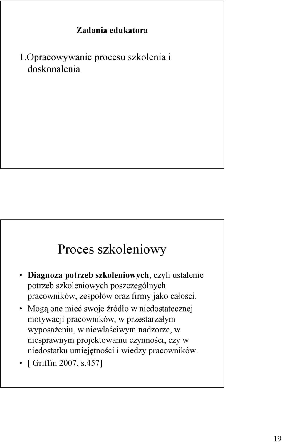 potrzeb szkoleniowych poszczególnych pracowników, zespołów oraz firmy jako całości.