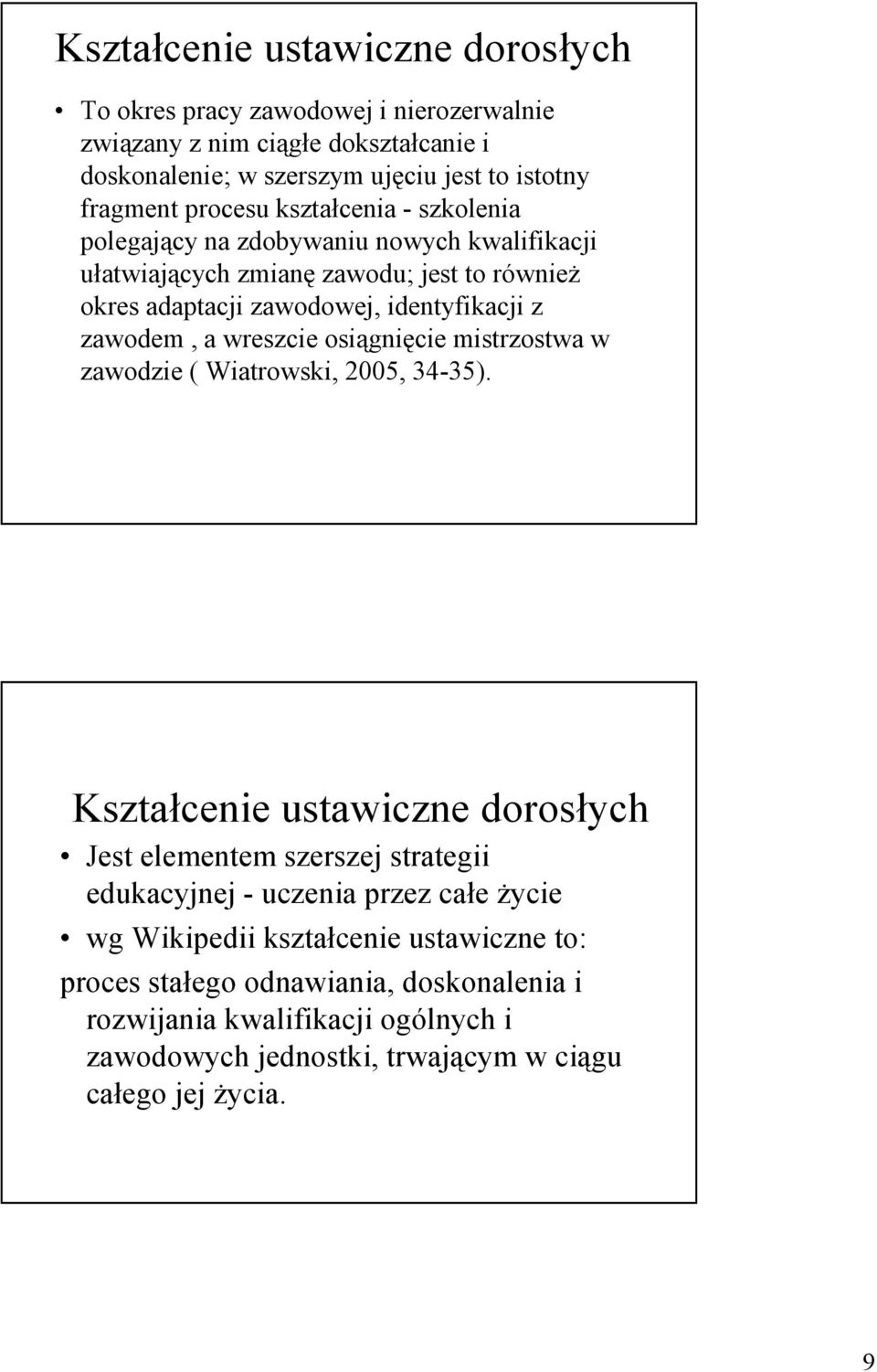 a wreszcie osiągnięcie mistrzostwa w zawodzie ( Wiatrowski, 2005, 34-35).